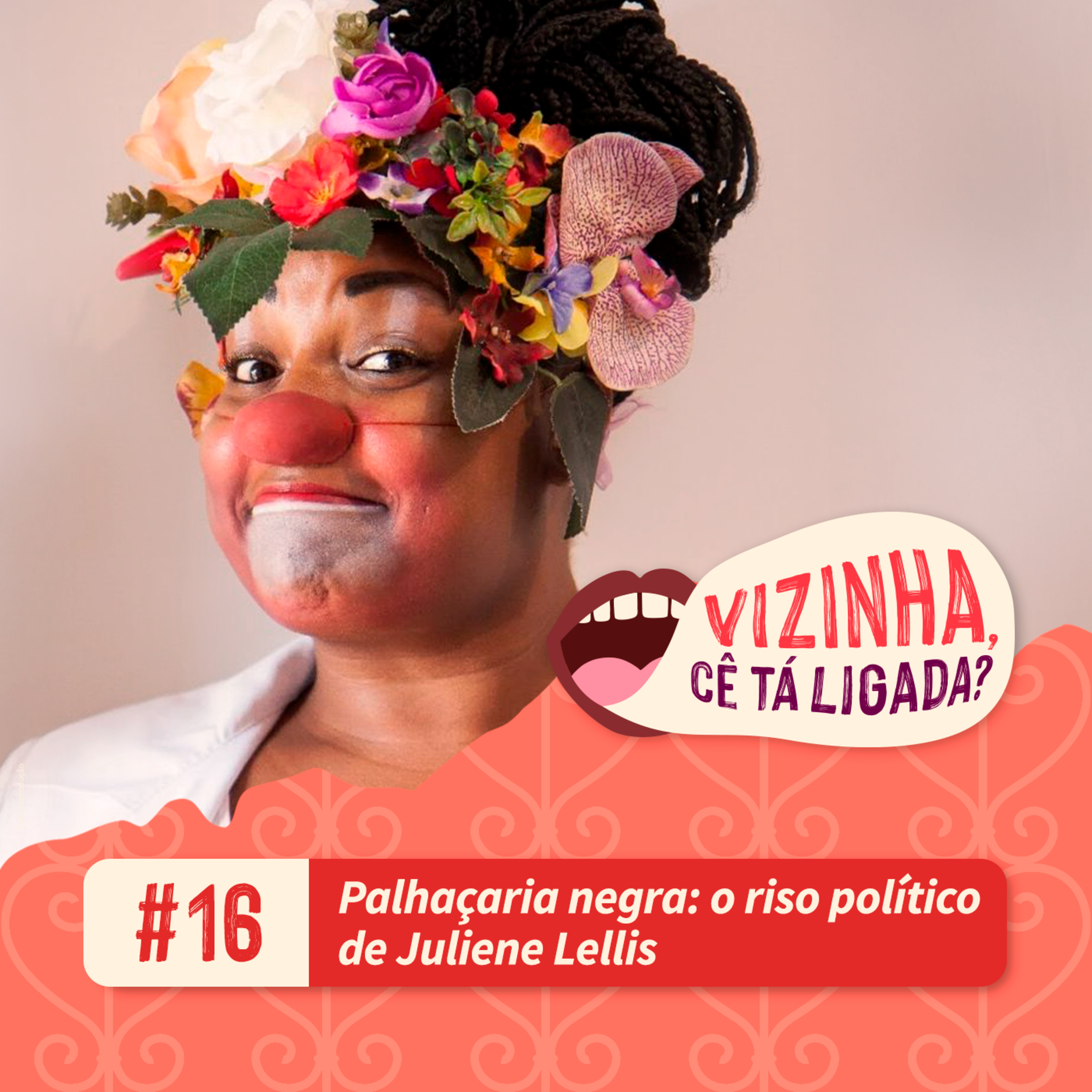  EP16: Palhaçaria negra: o riso político de Juliene Lellis episode artwork