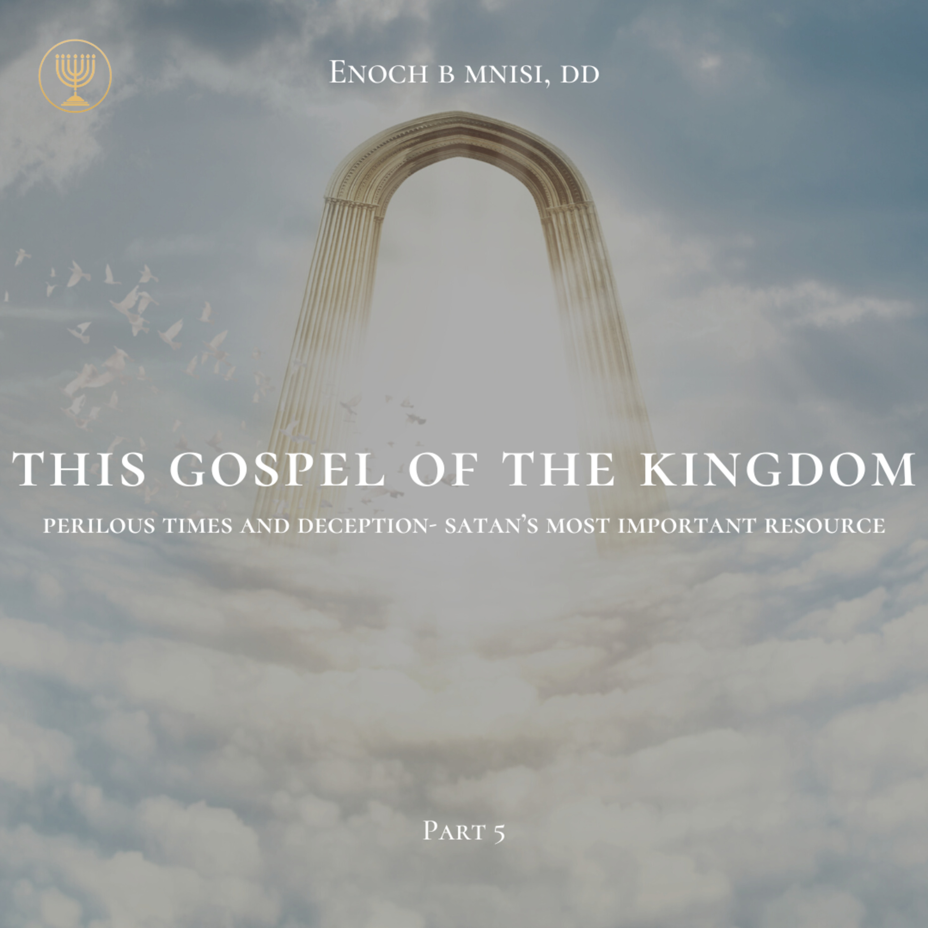 This Gospel of the Kingdom- Perilous Times and the Great Deception,Satan’s Major Weapon | Part 5