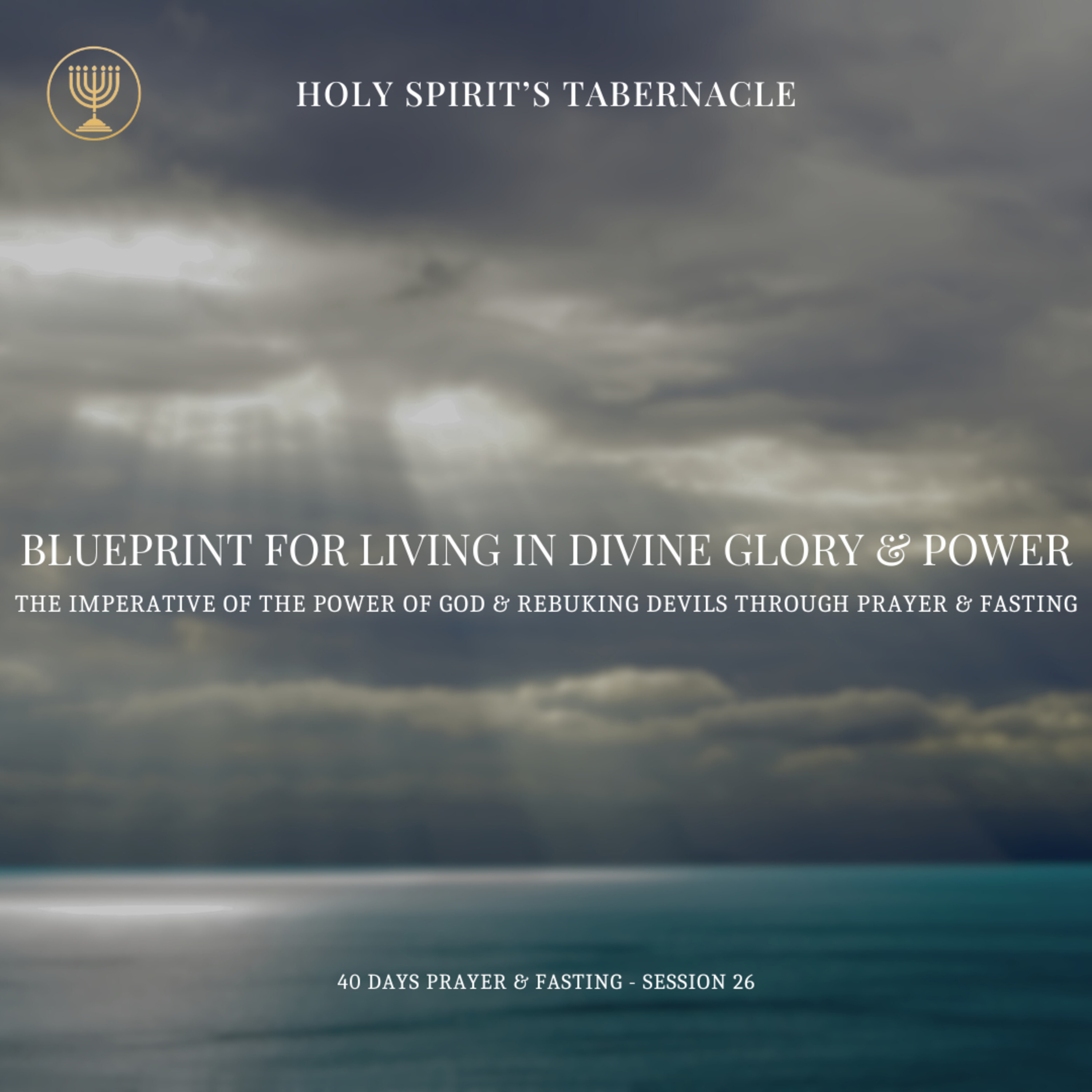 The Imperative of the Power of God and Rebuking the Devil through Prayer and Fasting | Blueprint for Living in Divine Power & Glory (40 Days Prayer & Fasting)