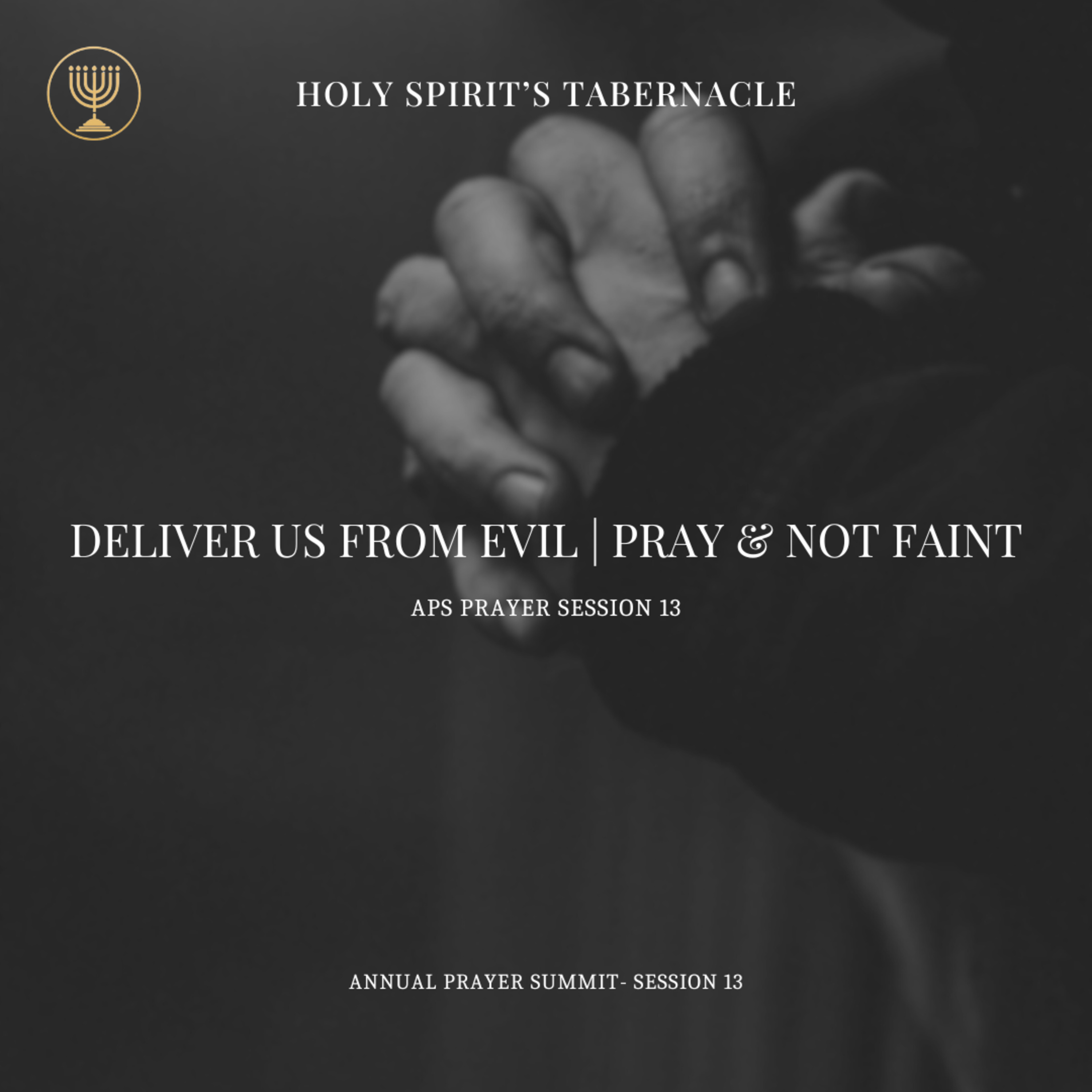 Deliver Us From Evil- Pray & Not Faint | APS Prayer Session 13