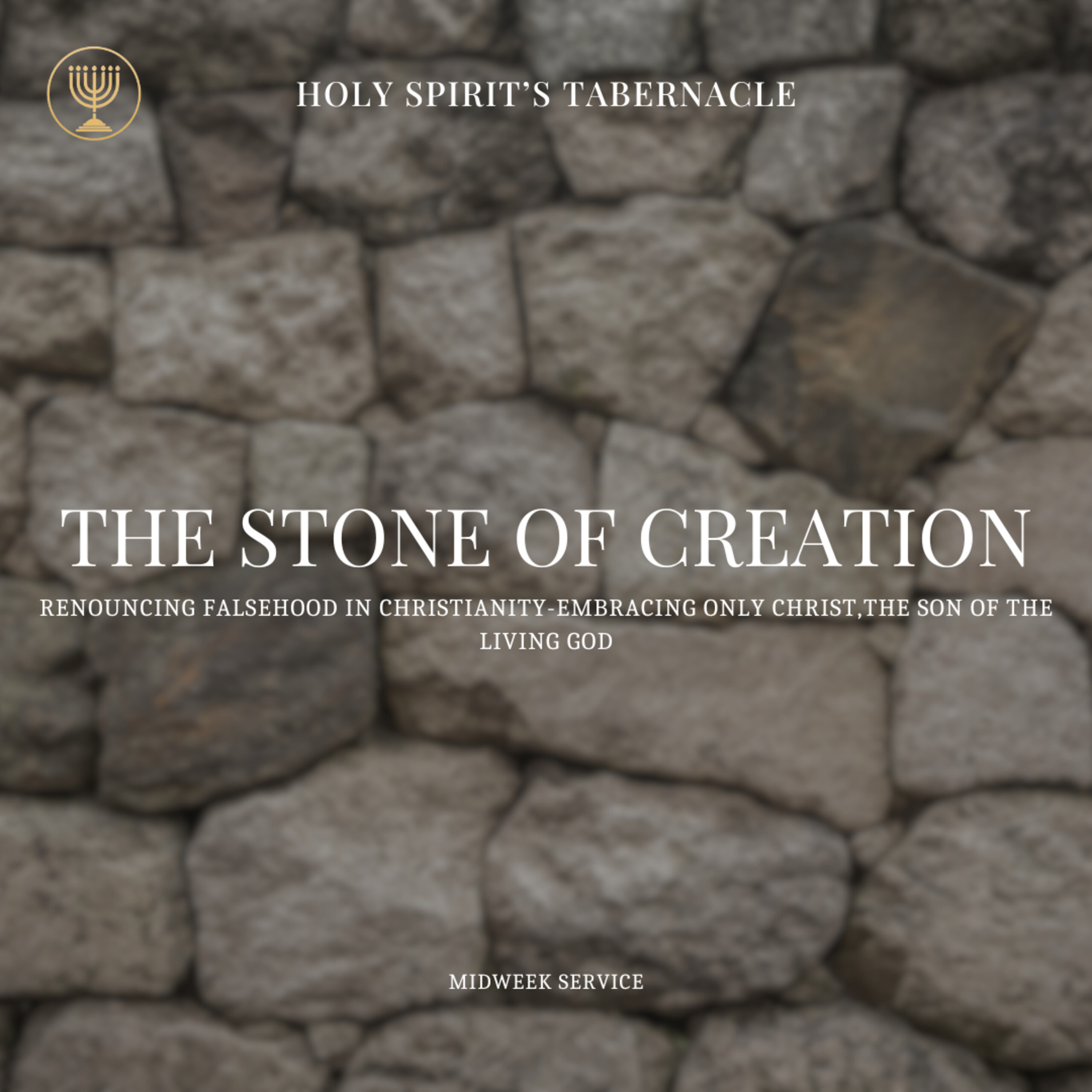 The Stone of Creation- Renouncing Falsehood In Christianity & Embracing Christ Only, the Son of the Living God
