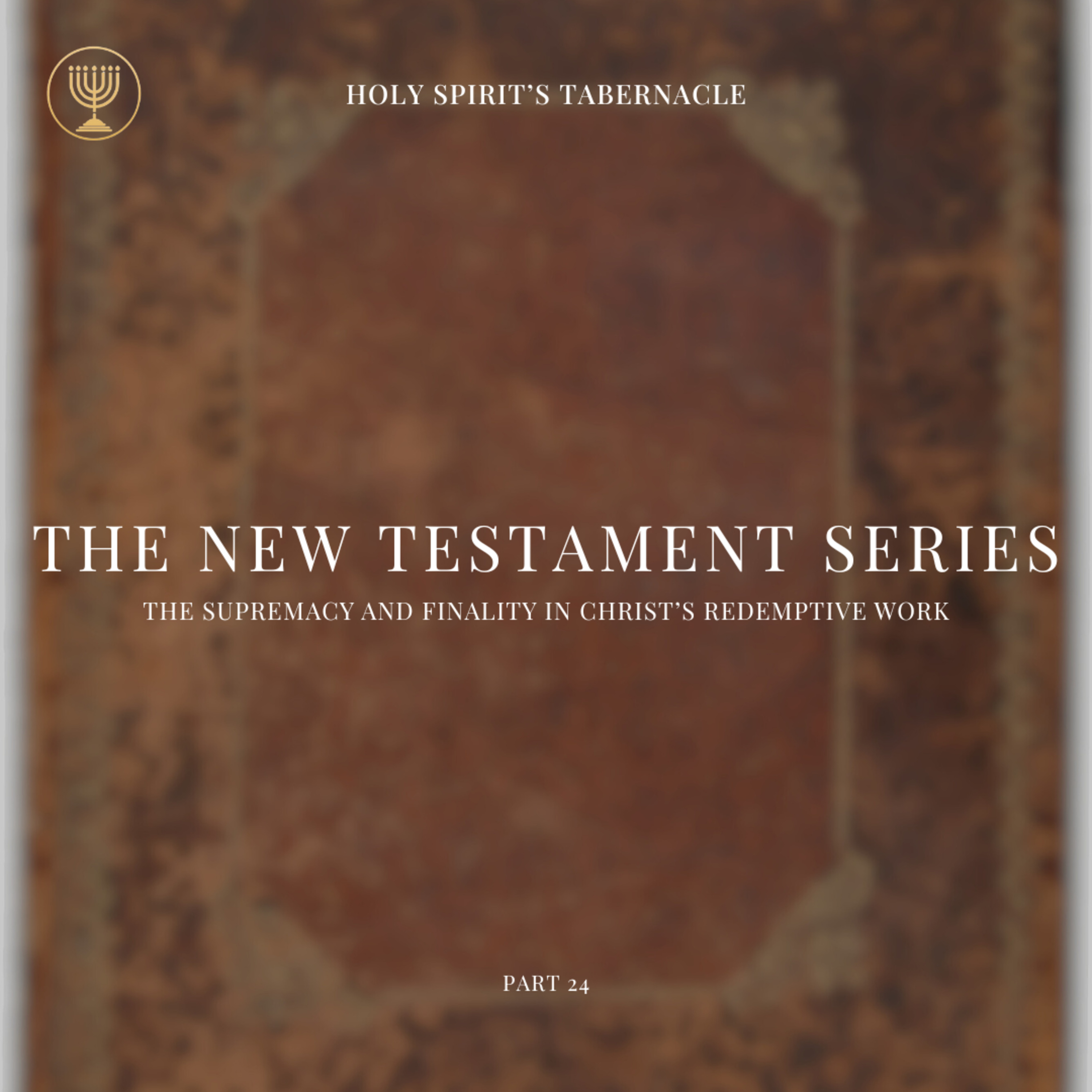 The Supremacy & Finality in Christ's Redemptive Work | New Testament Series Part 24