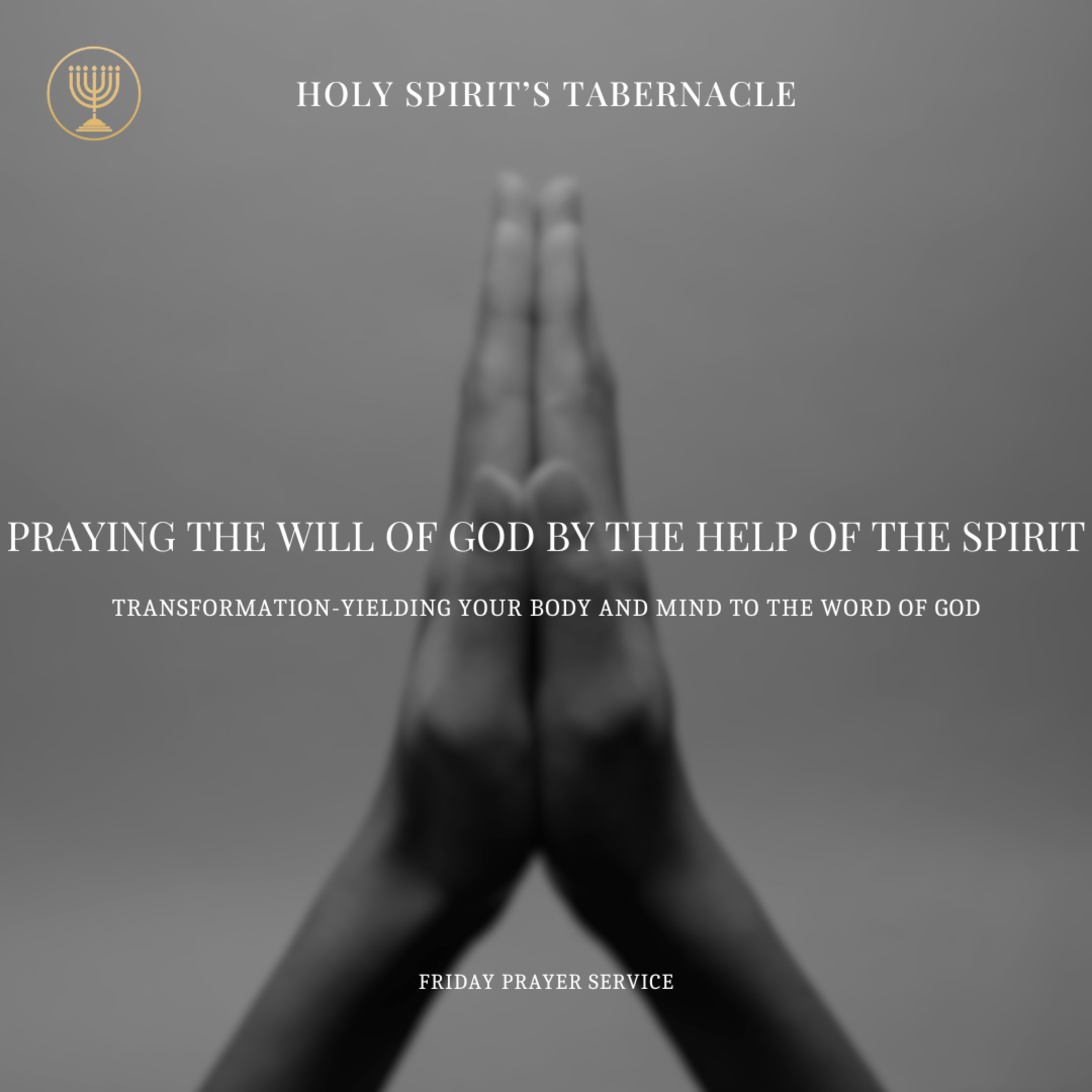 Transformation- Yielding Your Body and Mind to the Word of God- Friday Prayer Service
