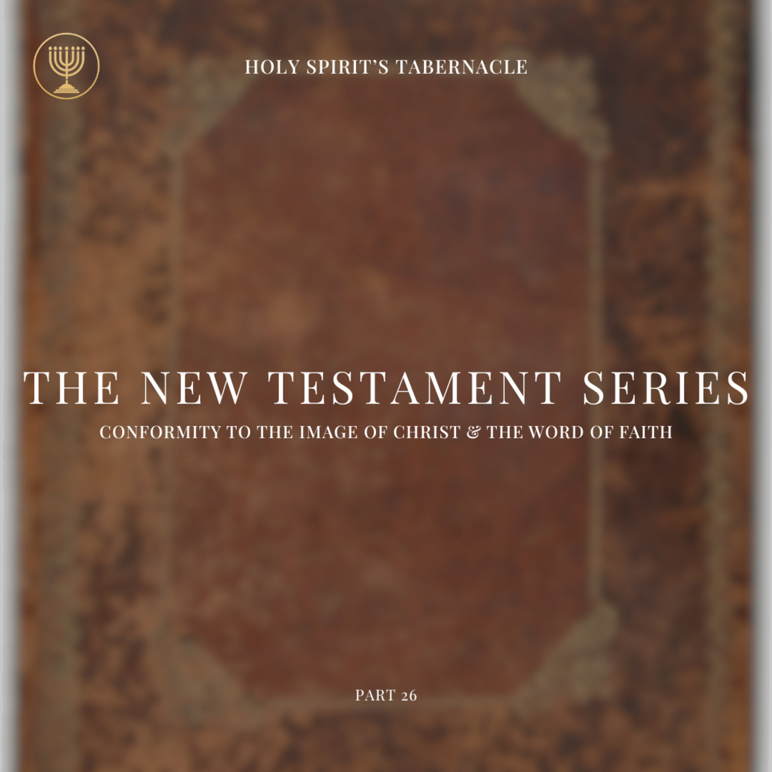 Conformity to the Image of Christ & The Word of Faith | New Testament Series Part 26