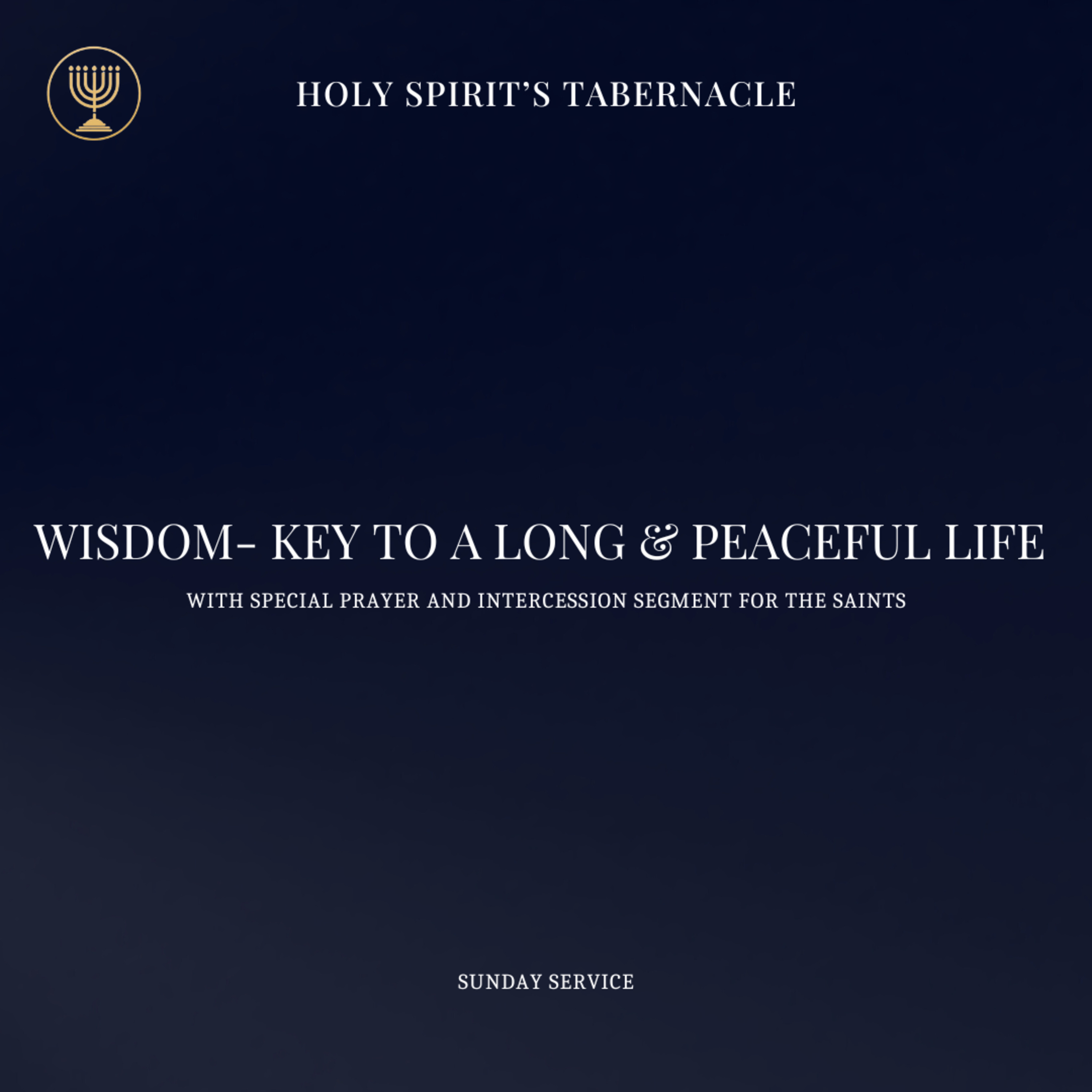 Wisdom- Key to a Long and Peace-full Life (With Special Prayer Segment)