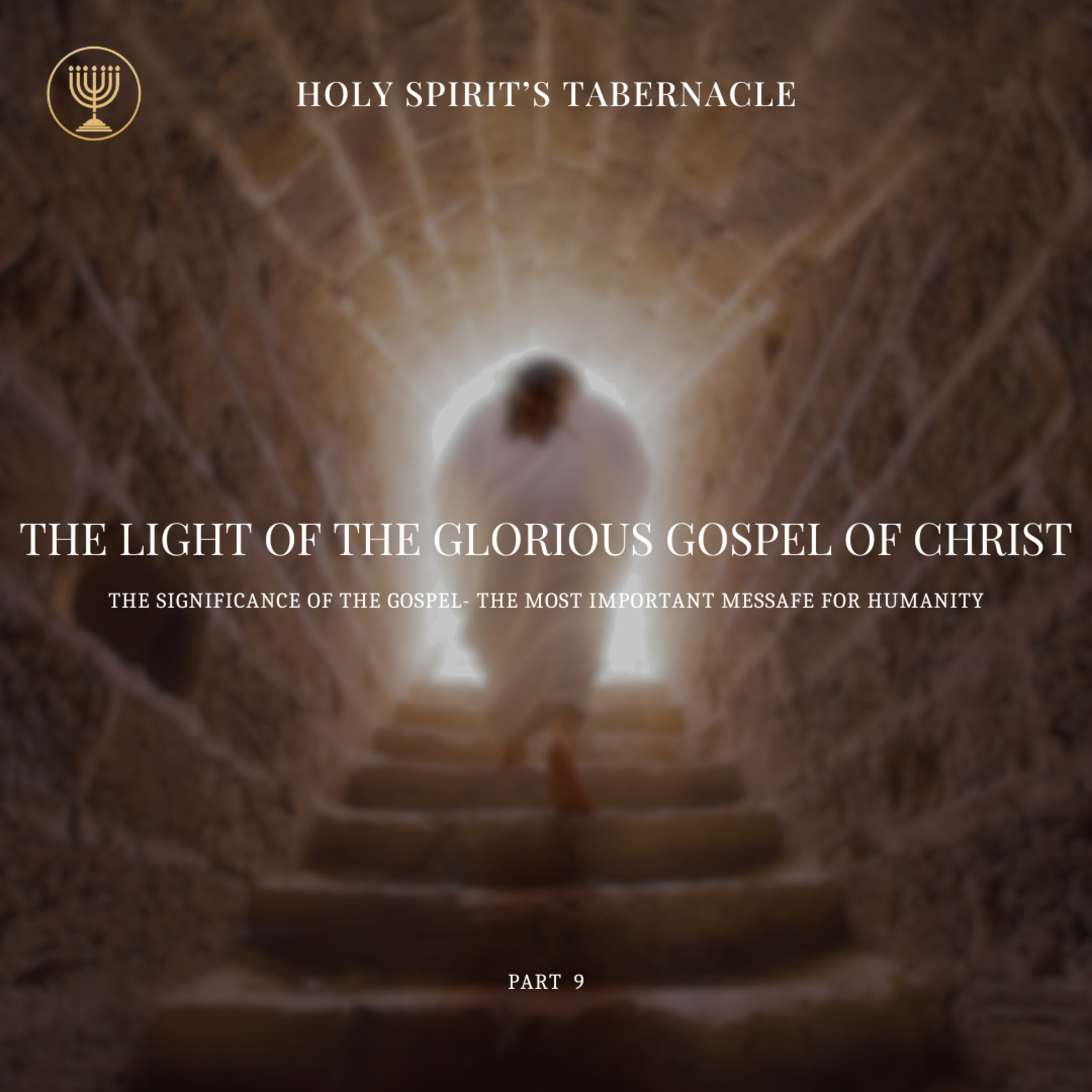 The Significance of the Gospel- The Most Important Message for Humanity- Part 9 | The Light of the Glorious Gospel of Jesus Christ Series