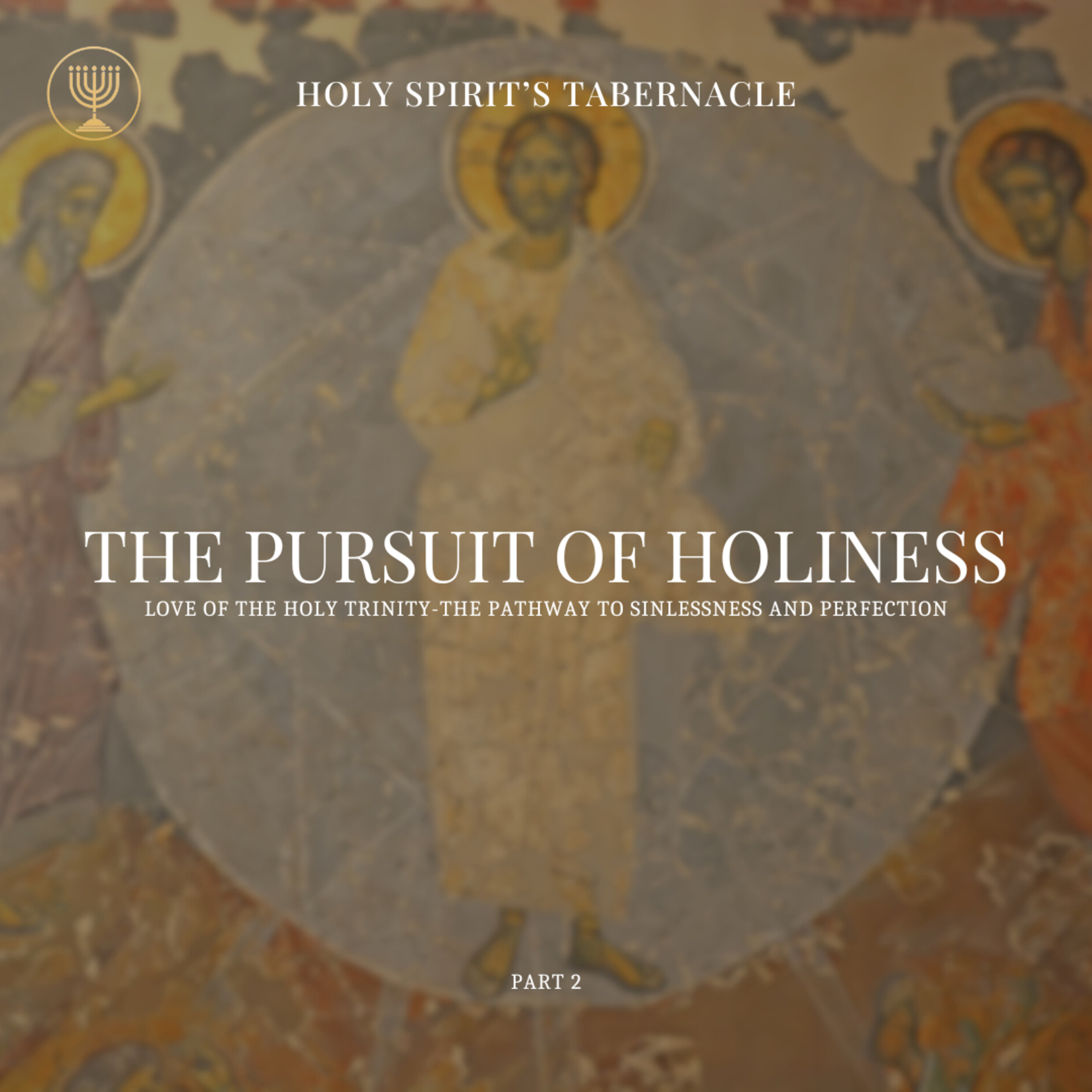 Love of the Holy Trinity- The Pathway to Sinlessness & Perfection - Part 2 | Pursuit of Holiness Series