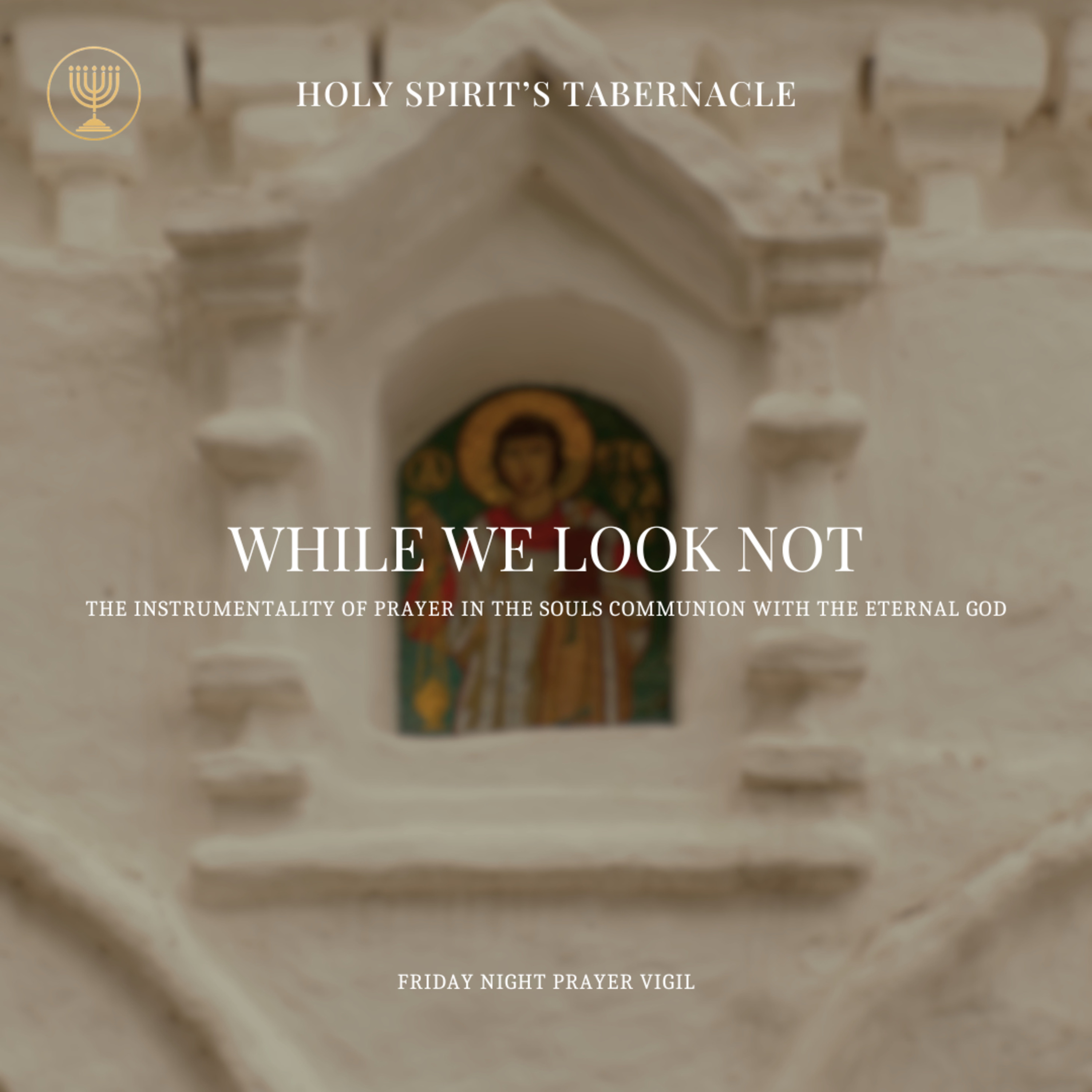 The Instrumentality of Prayer in the Soul's Communion with the Eternal God- Prayer Vigil Exhortation