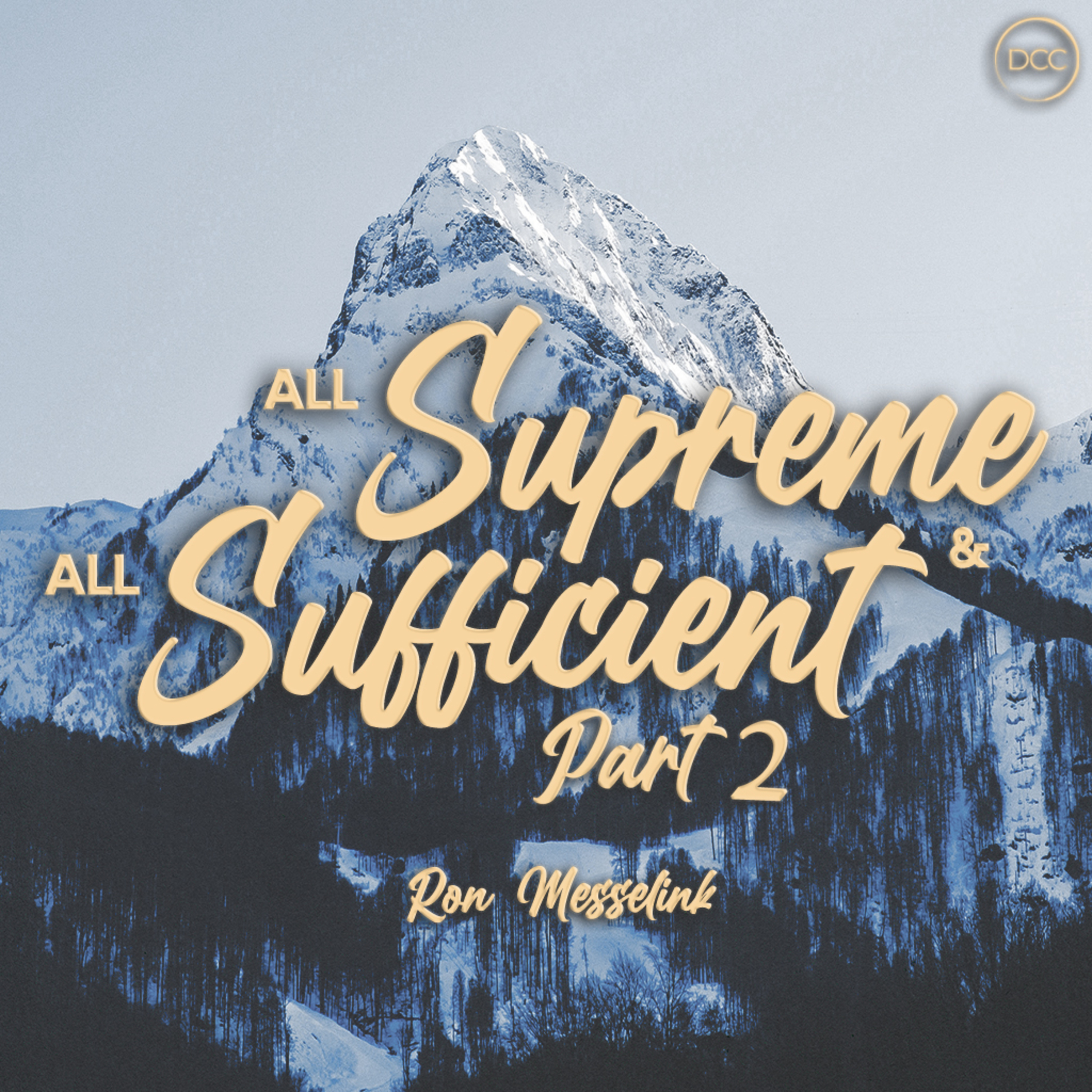 All Supreme & All Sufficient: Part 2 - Ron Messelink | Downtown Christian Church