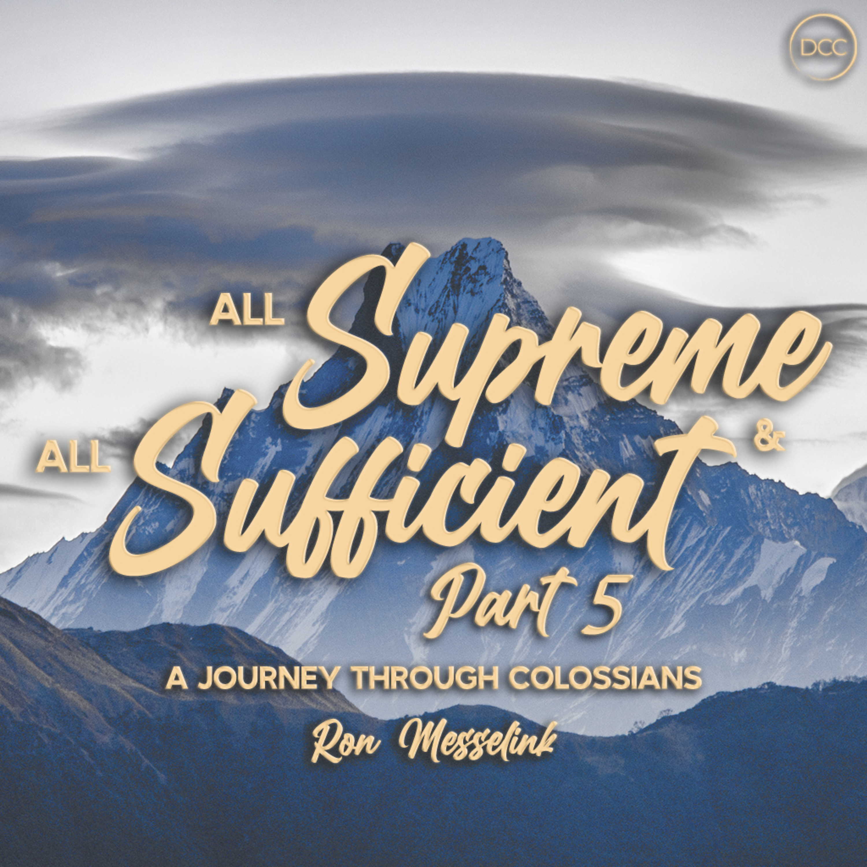 All Supreme & All Sufficient: Part 5 - Ron Messelink | Downtown Christian Church episode artwork