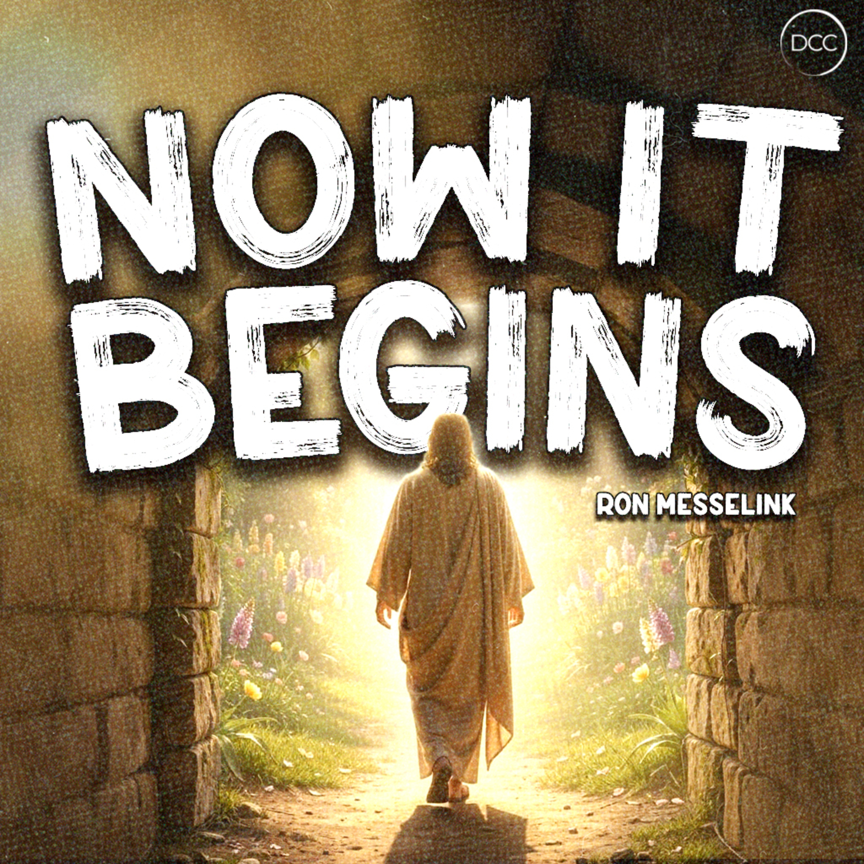Now It Begins - Ron Messelink Downtown Christian Church episode artwork