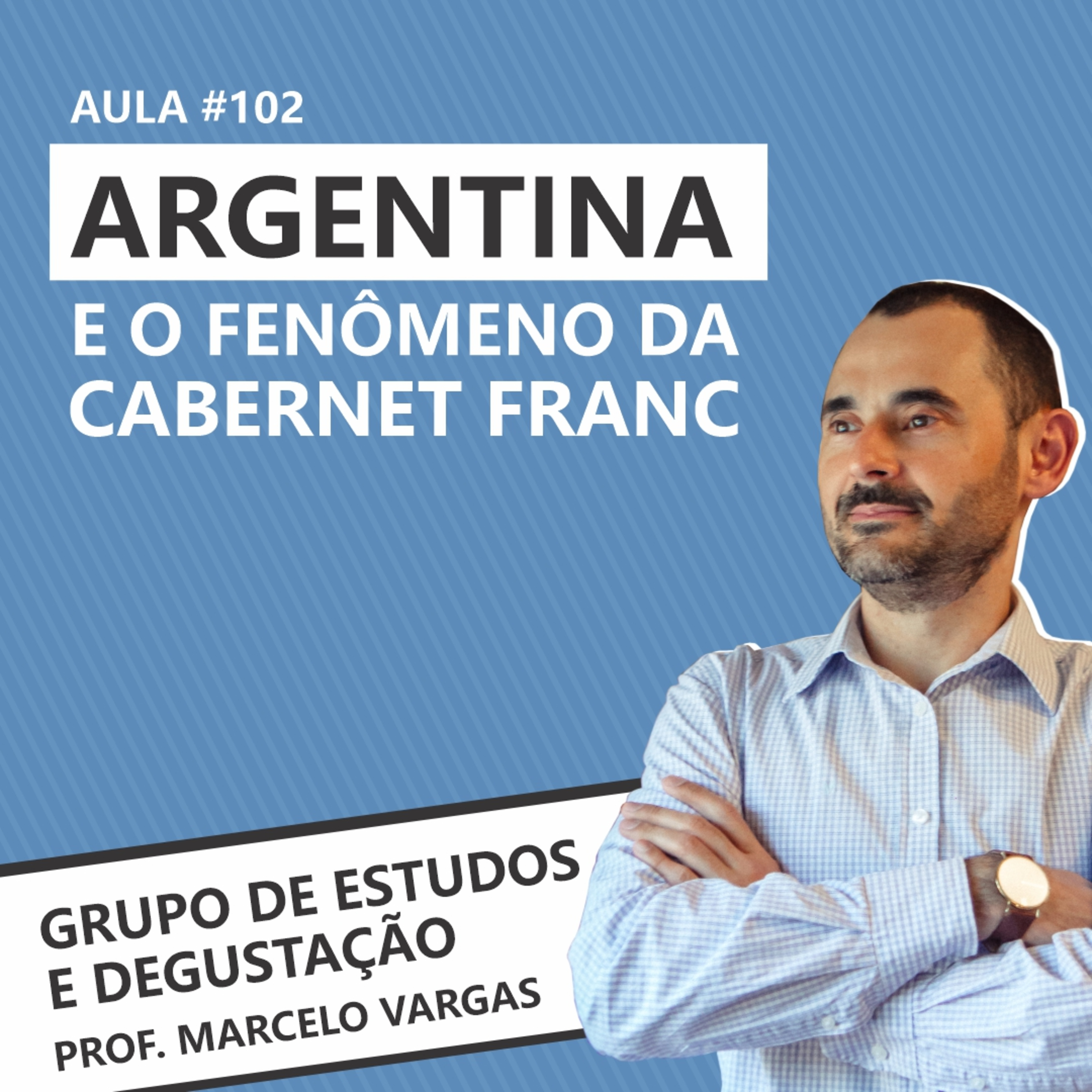 PODCAST aula 102 - Argentina e o fenômeno da Cabernet Franc - Prof Marcelo Vargas episode artwork