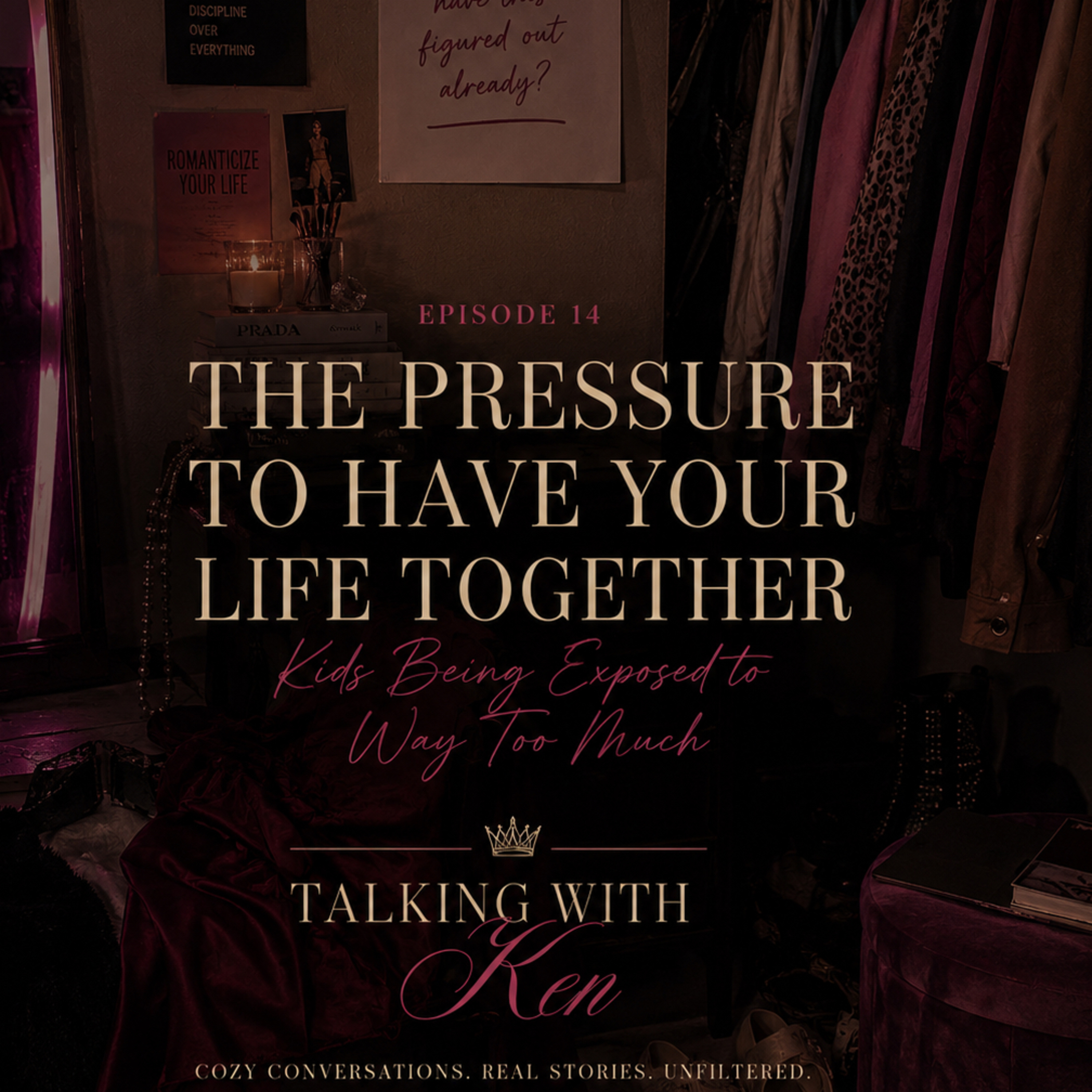 The Pressure to Have Your Life Together | kids being exposed to way to much.| talking with Ken ep 14 episode artwork