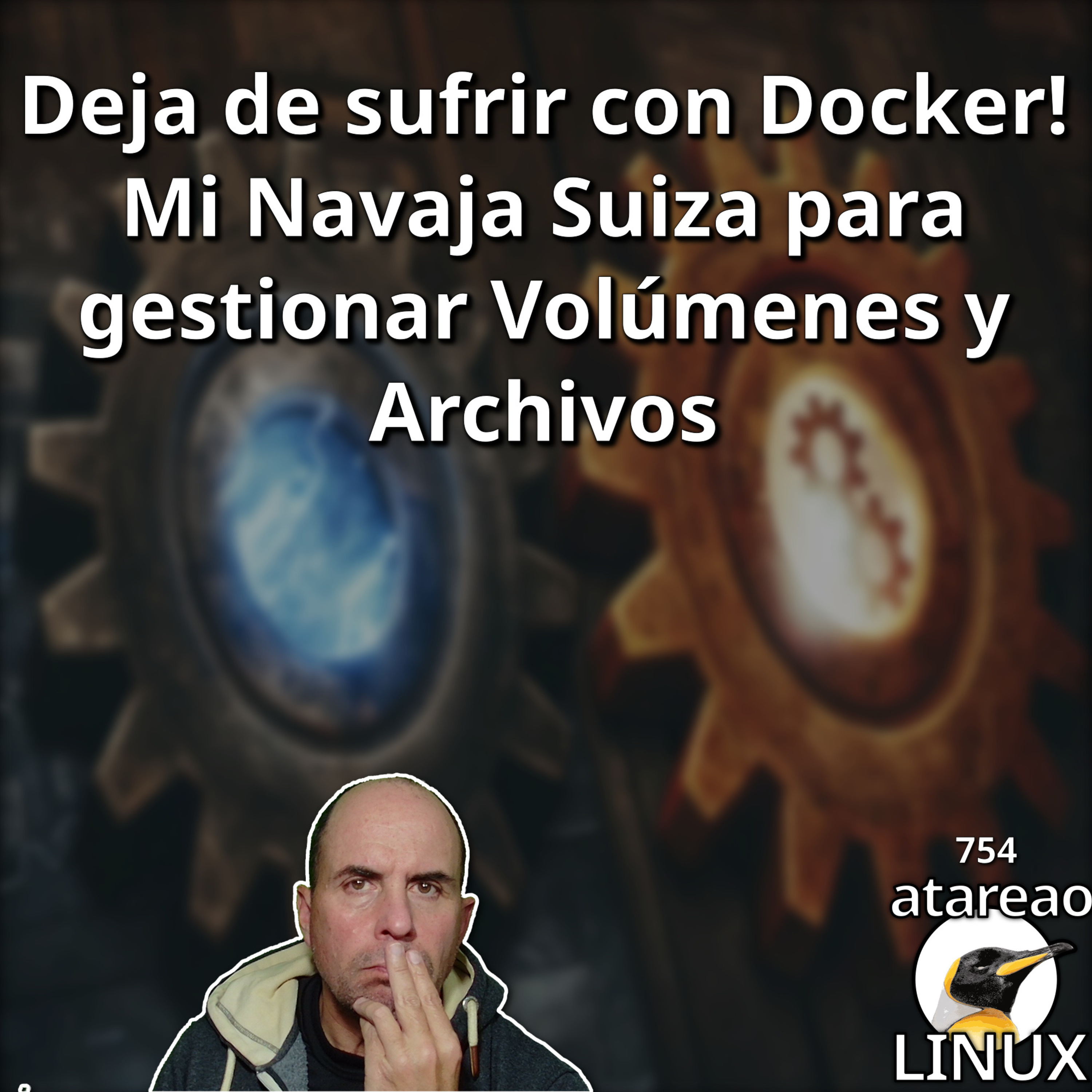 ATA 754 Deja de sufrir con Docker! Mi Navaja Suiza para gestionar Volúmenes y Archivos