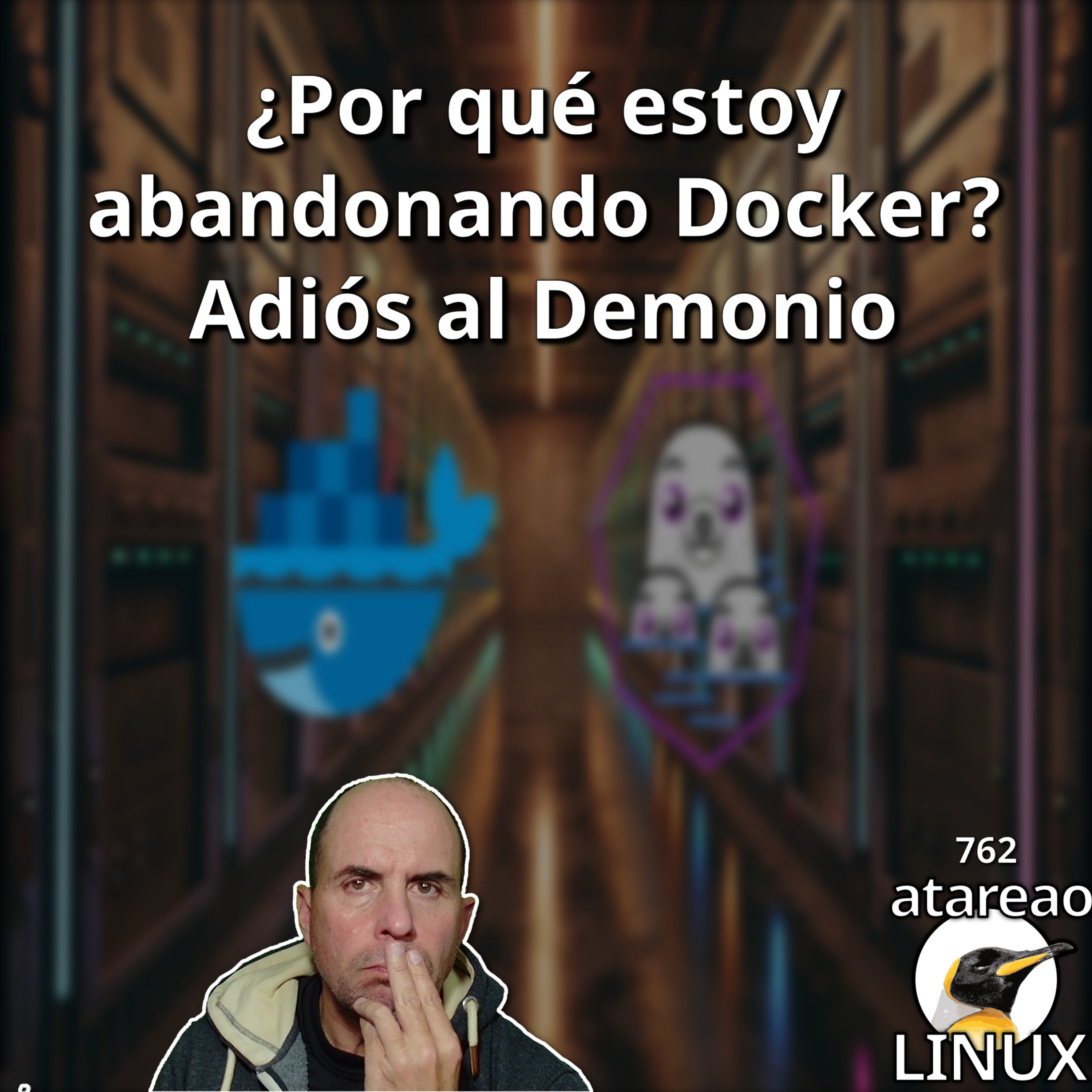 ATA 762 ¿Por qué estoy abandonando Docker? Adiós al Demonio