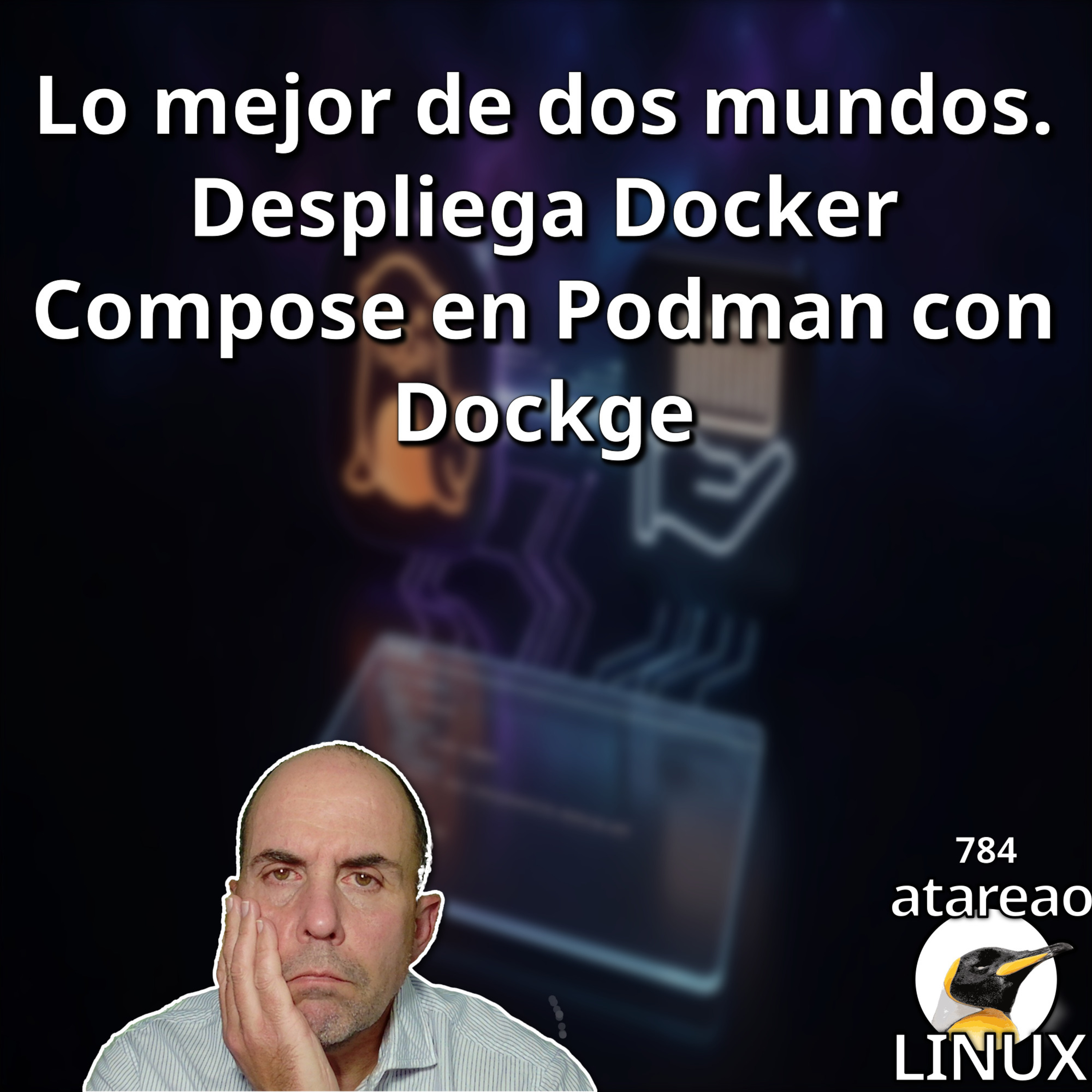 ATA 784 Lo mejor de dos mundos. Despliega Docker Compose en Podman con Dockge
