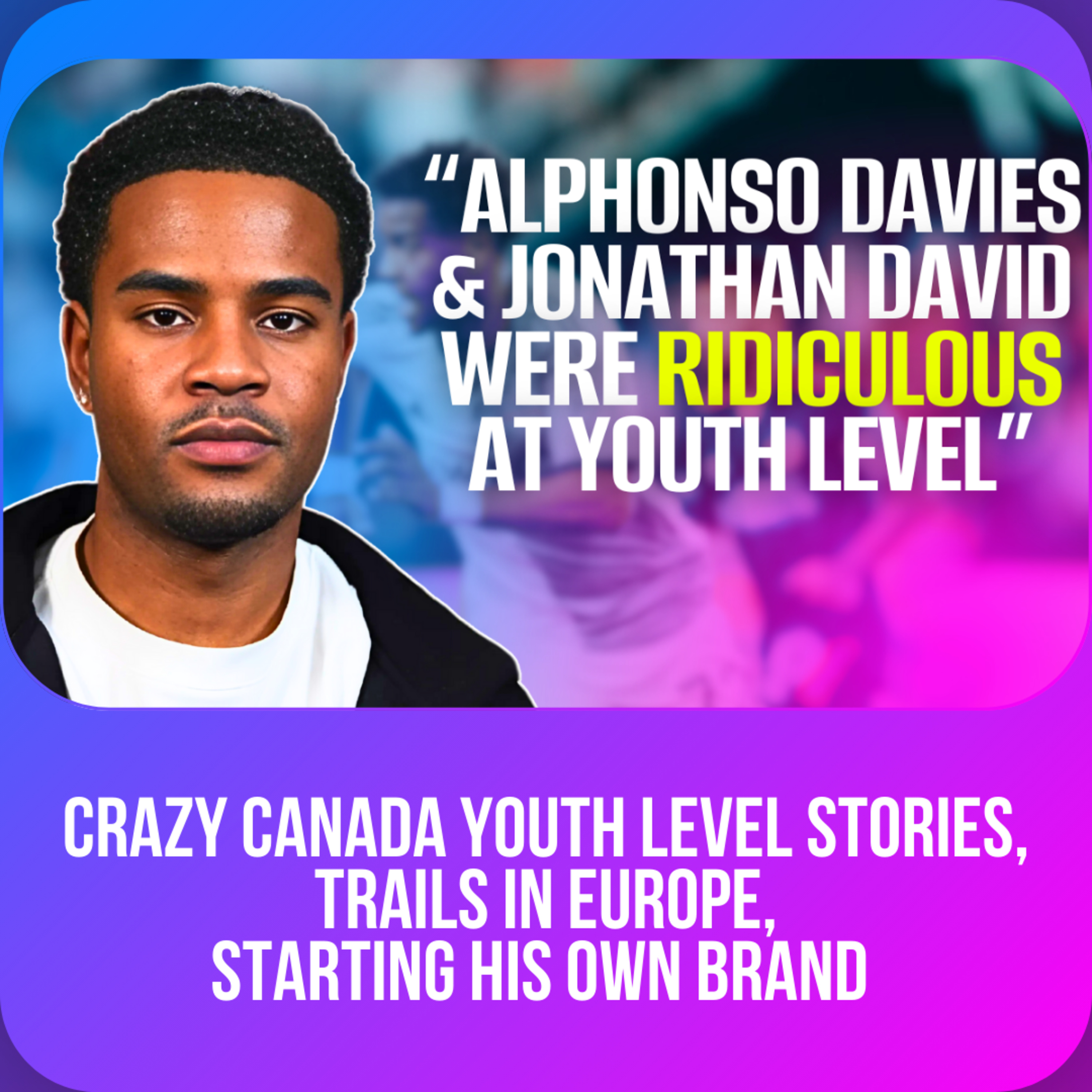 Inside The Life of an MLS Academy Player, Playing for the Canada National Team & Trials in Europe episode artwork
