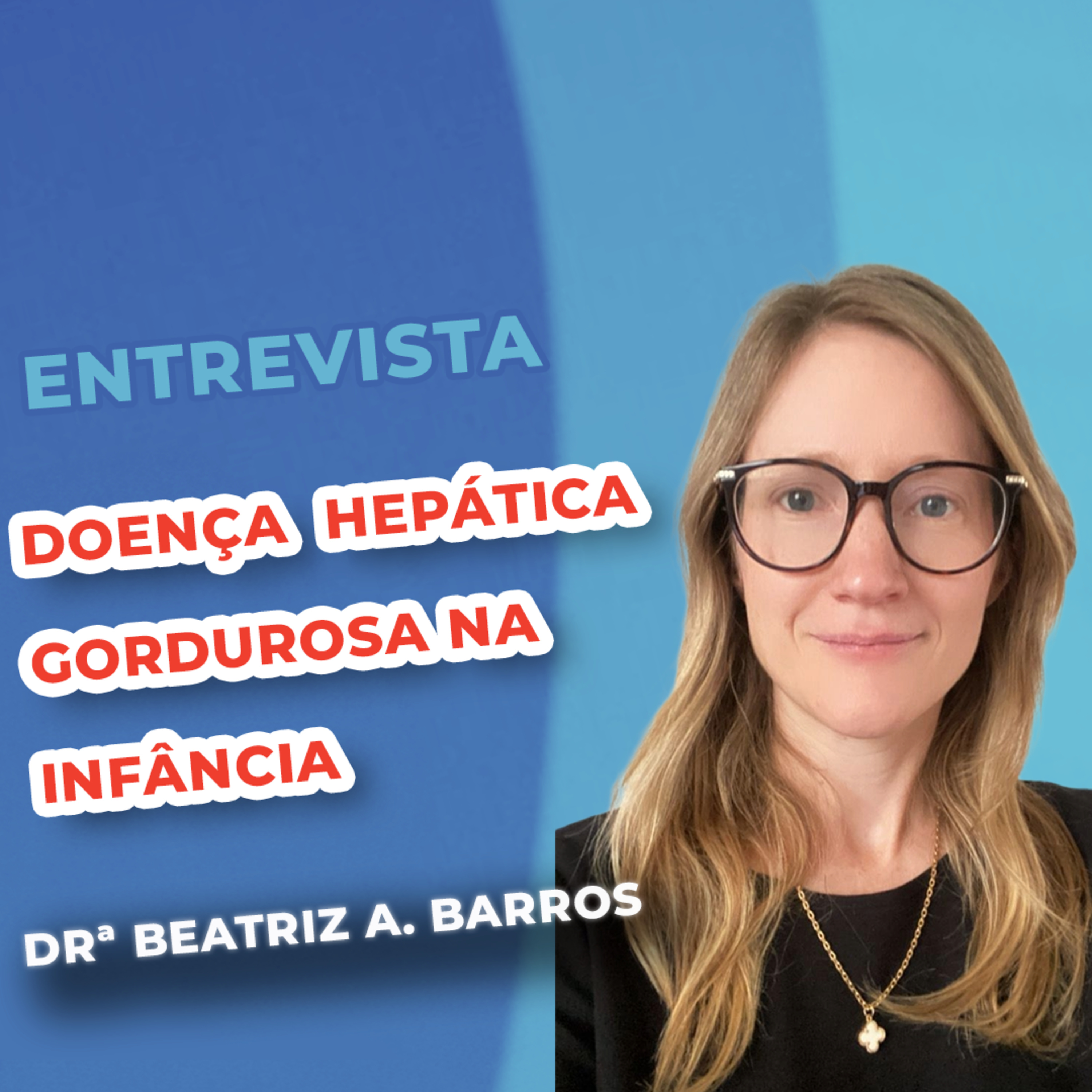 EP 148 - Doença Hepática Gordurosa na Infância - Entrevista com a Drª Beatriz Amstalden Barros episode artwork