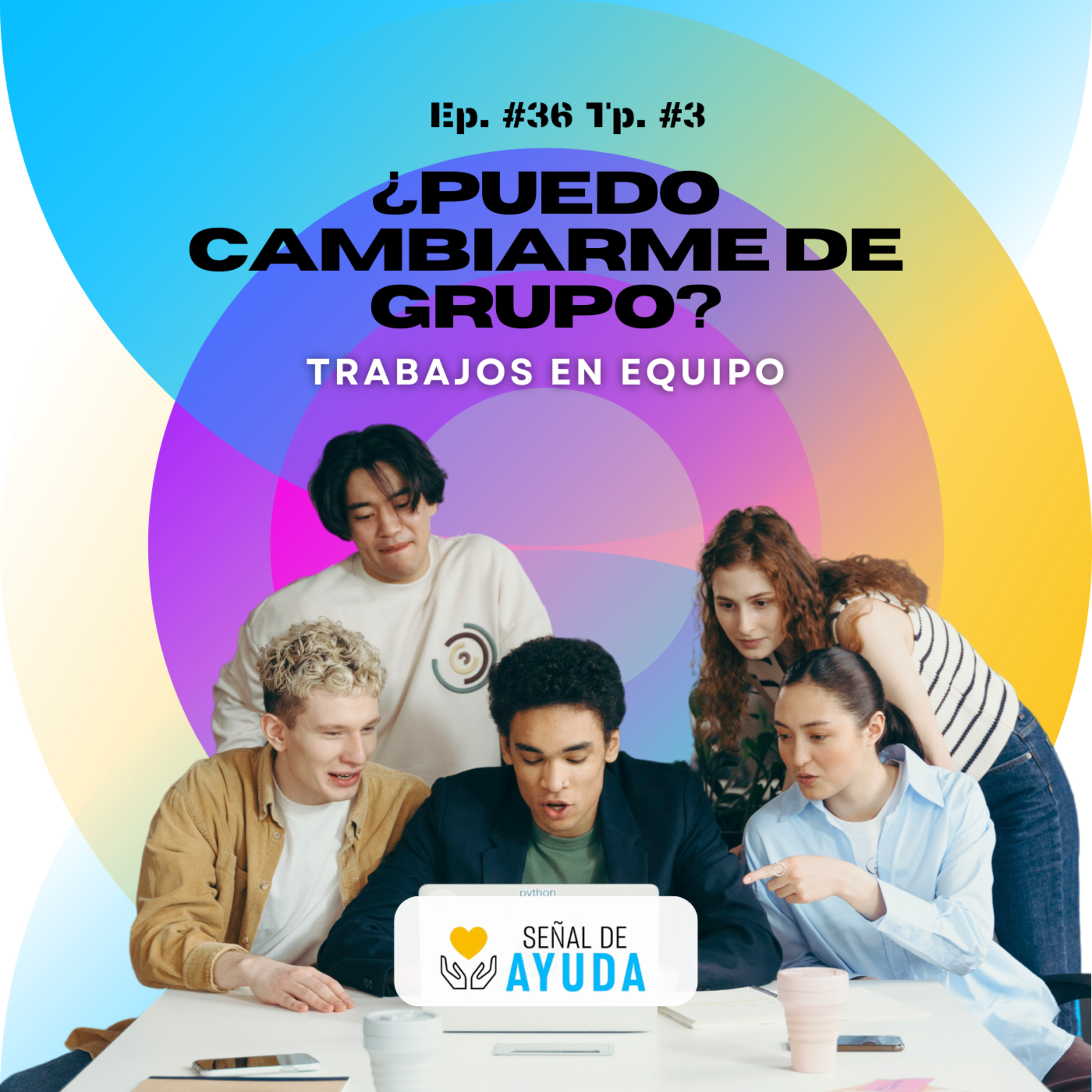 ¿Puedo cambiarme de grupo?: Trabajos en equipo - SEÑAL DE AYUDA - Radio UPN episode artwork