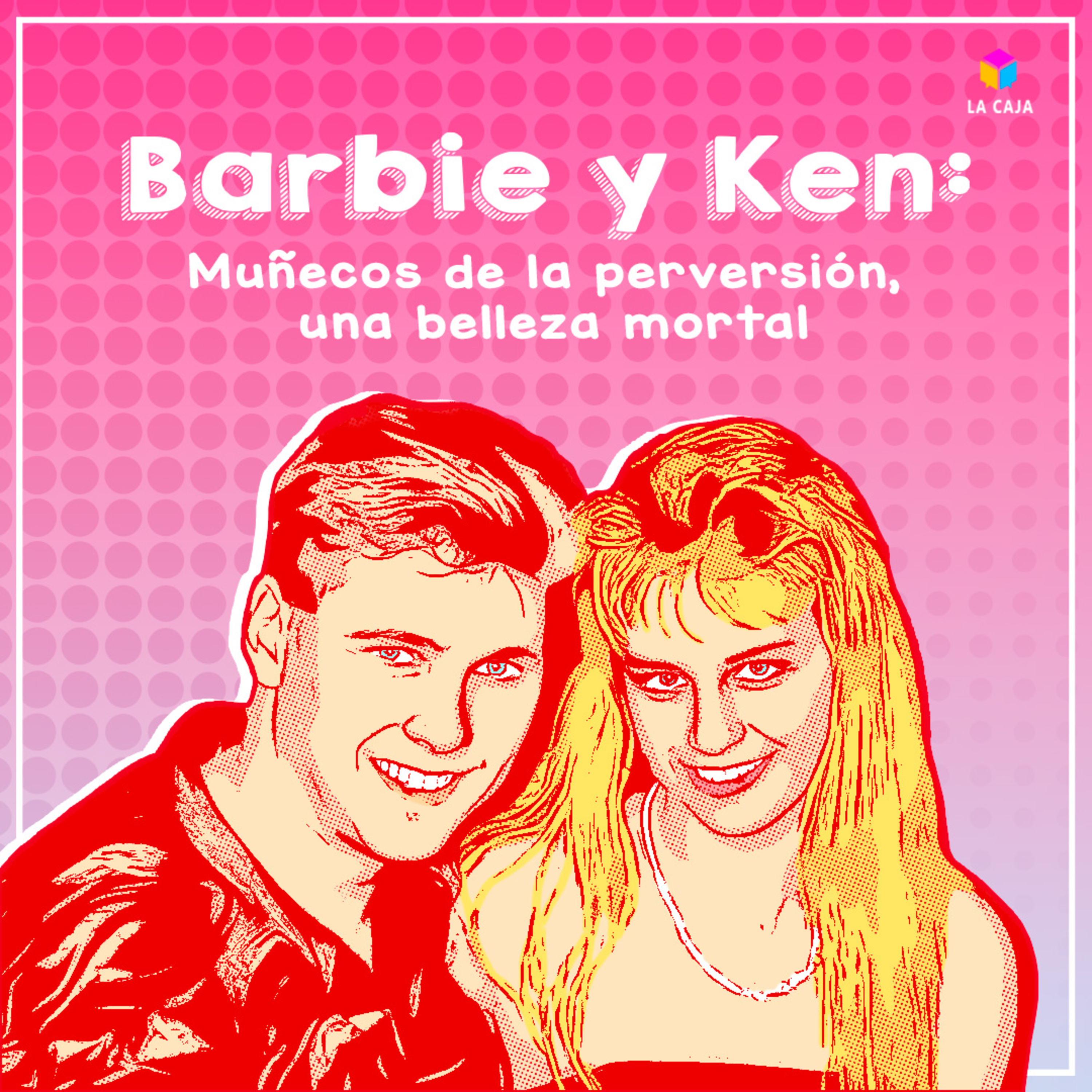 Barbie y Ken: Los muñecos de la perversión - LA CAJA - Radio UPN episode artwork