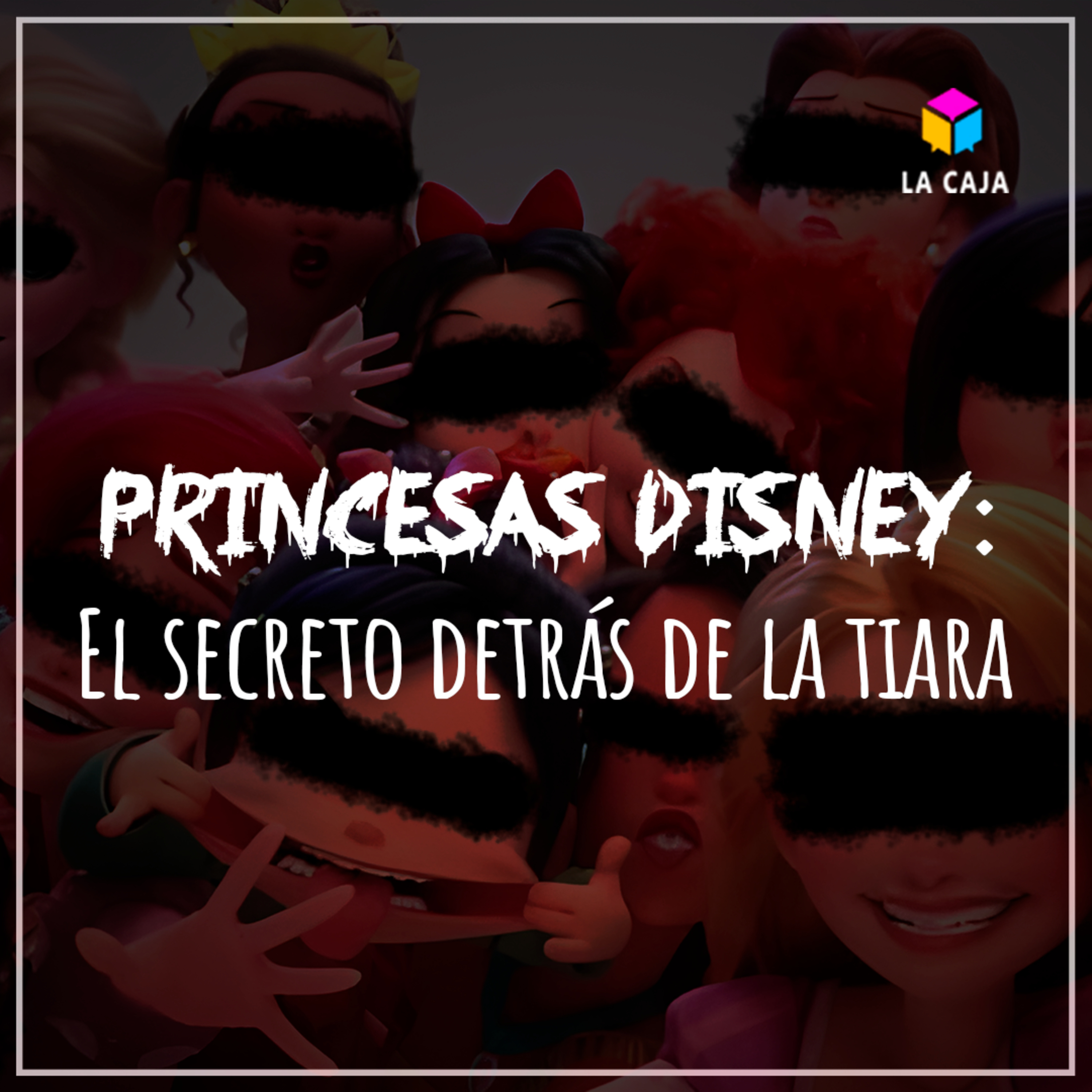 PRINCESAS DISNEY: El secreto detrás de la tiara - LA CAJA - Radio UPN episode artwork