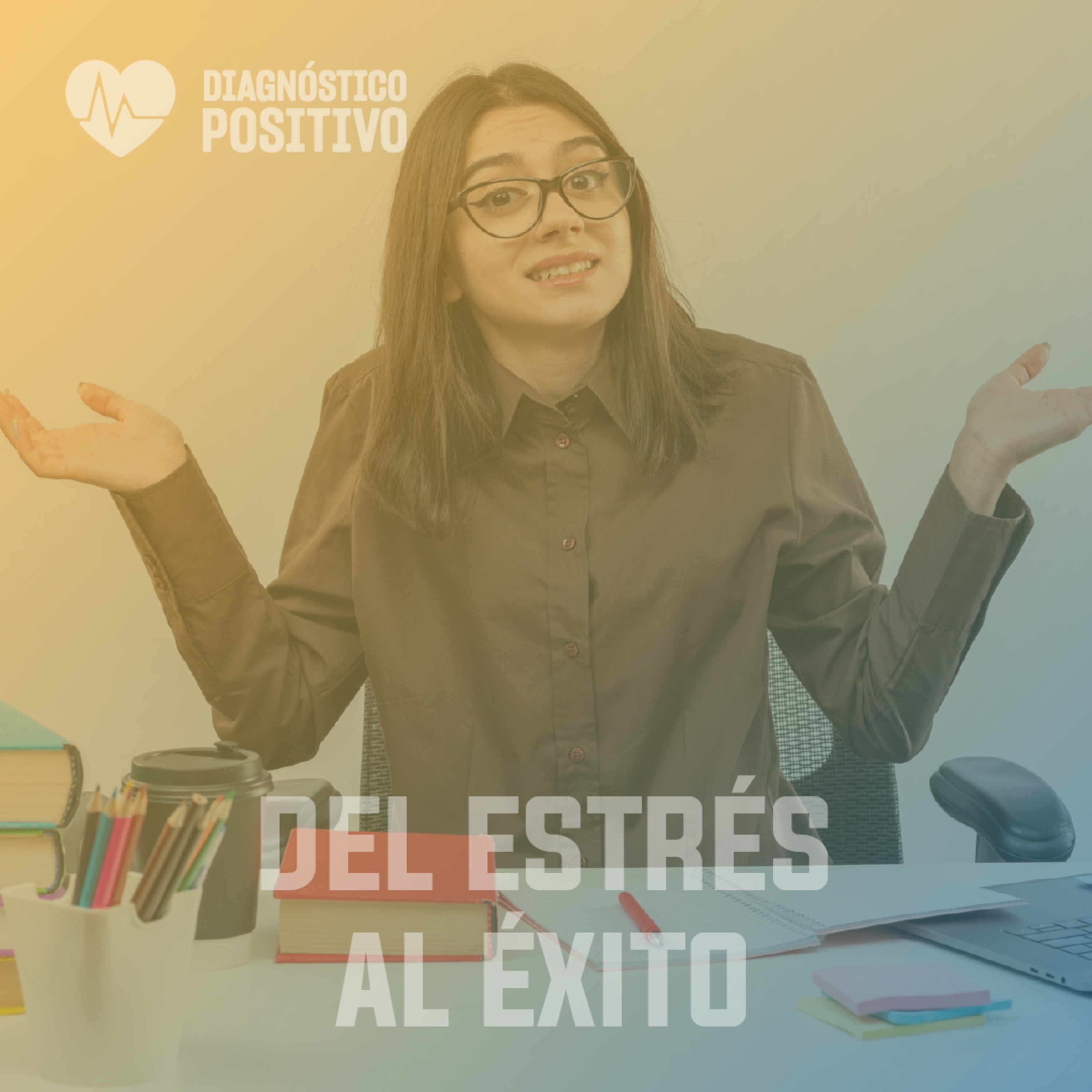 DEL ESTRÉS AL ÉXITO - DIAGNOSTICO POSITIVO - RADIO UPN episode artwork