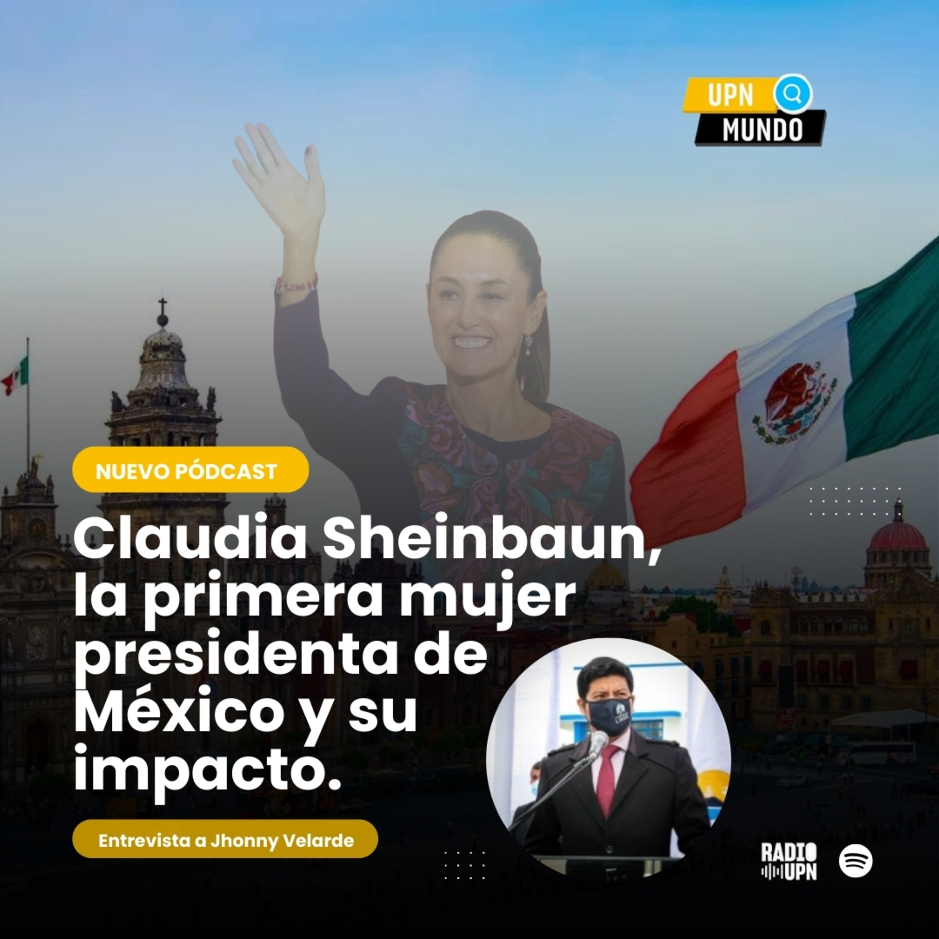 Claudia Sheinbaun, la primera mujer presidenta de México - UPN MUNDO- Radio UPN episode artwork