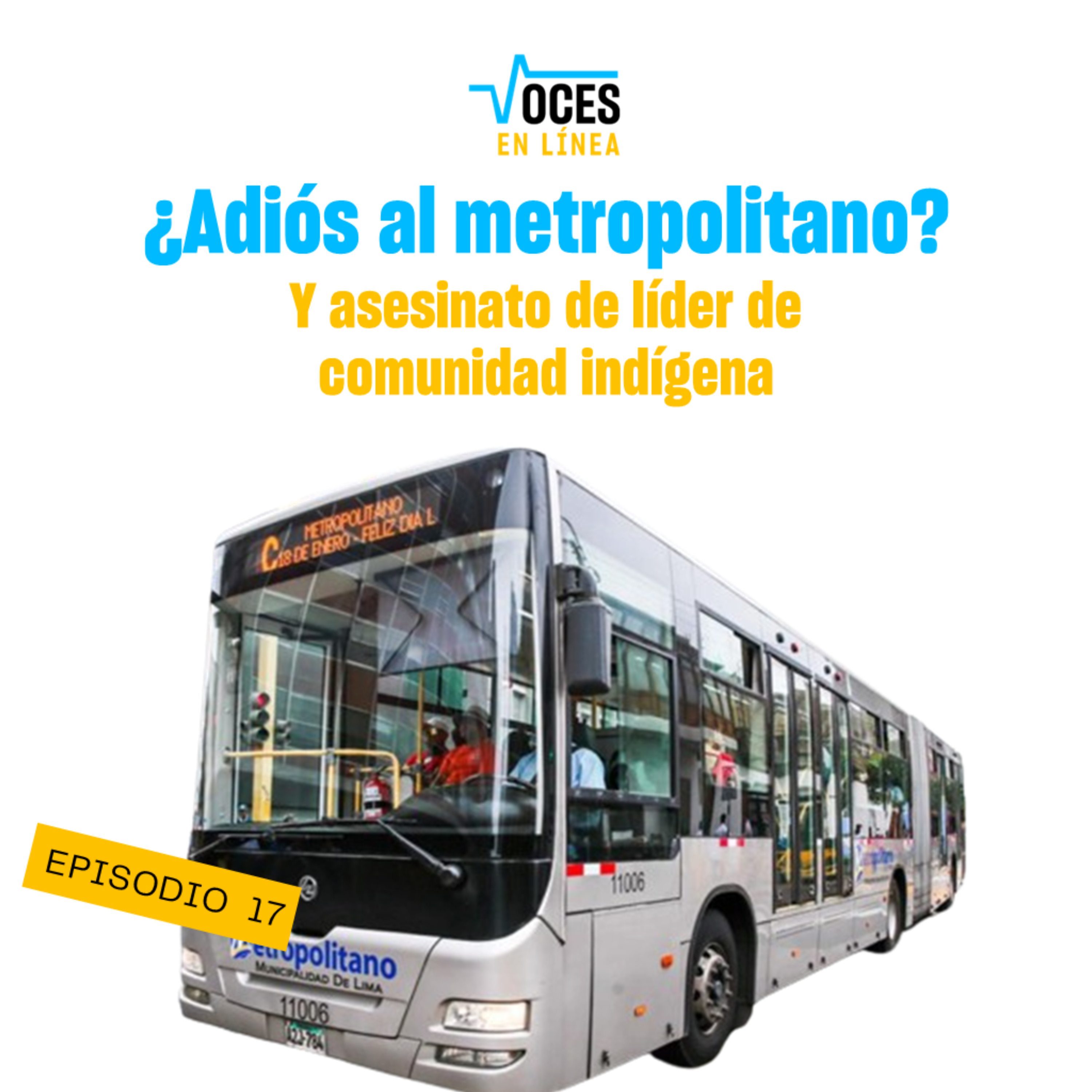 ¿ADIÓS AL METROPOLITANO? Y asesinato de líder de comunidad indígena - VOCES EN LÍNEA - RADIO UPN episode artwork
