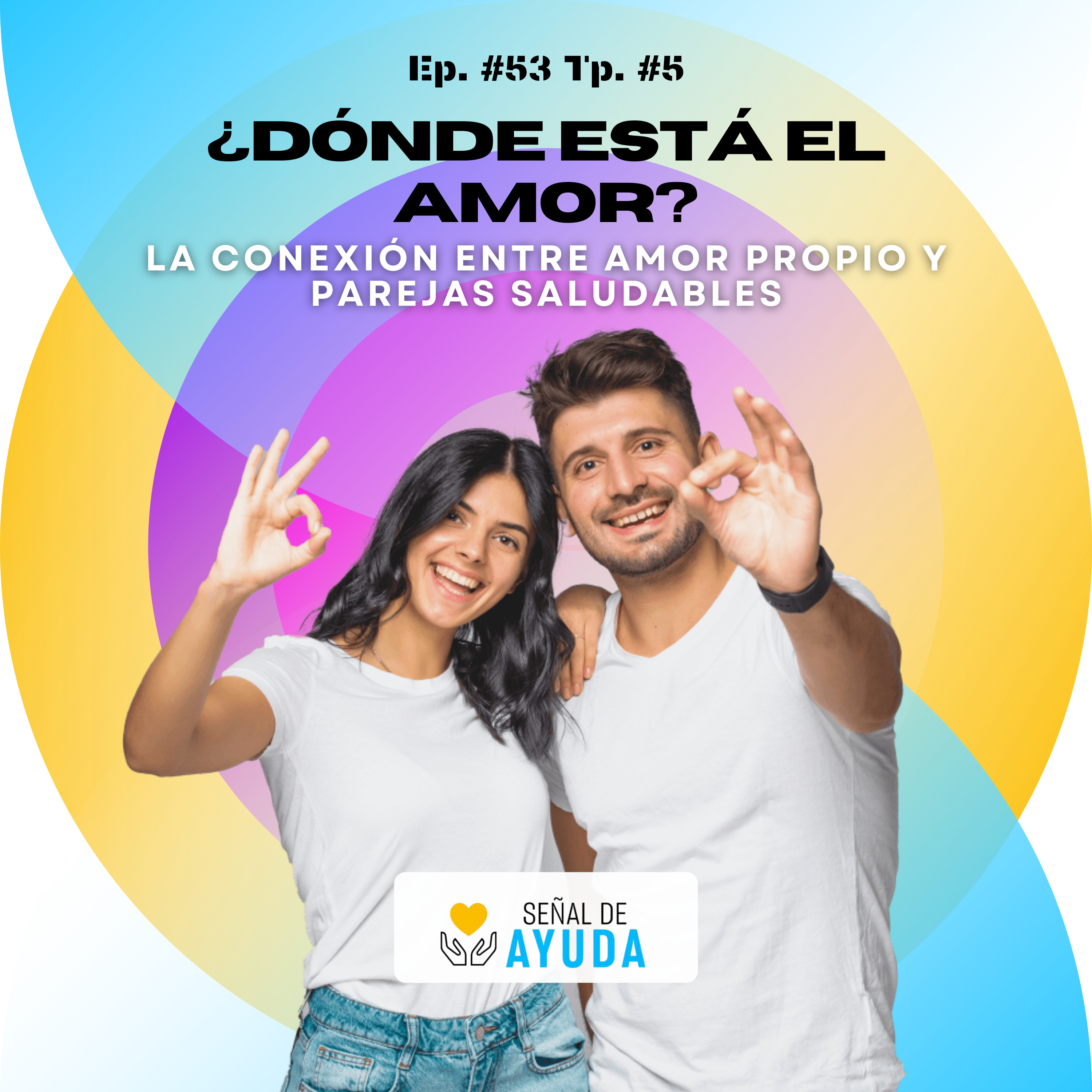 ¿Dónde está el amor? La conexión entre amor propio y parejas saludables - SEÑAL DE AYUDA - Radio UPN episode artwork