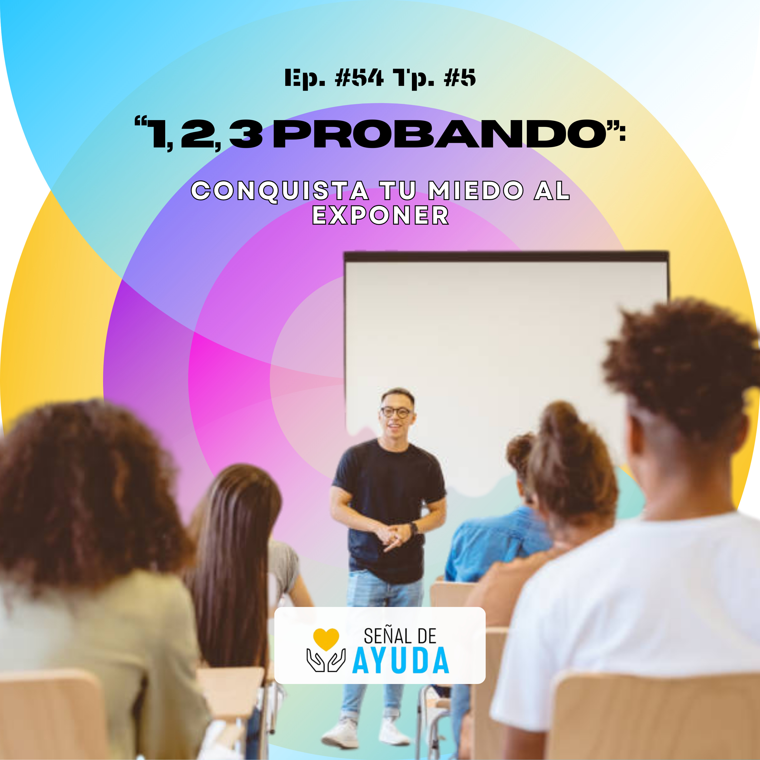 1, 2, 3, Probando: Conquista tu miedo al exponer - Señal de Ayuda - Radio UPN episode artwork