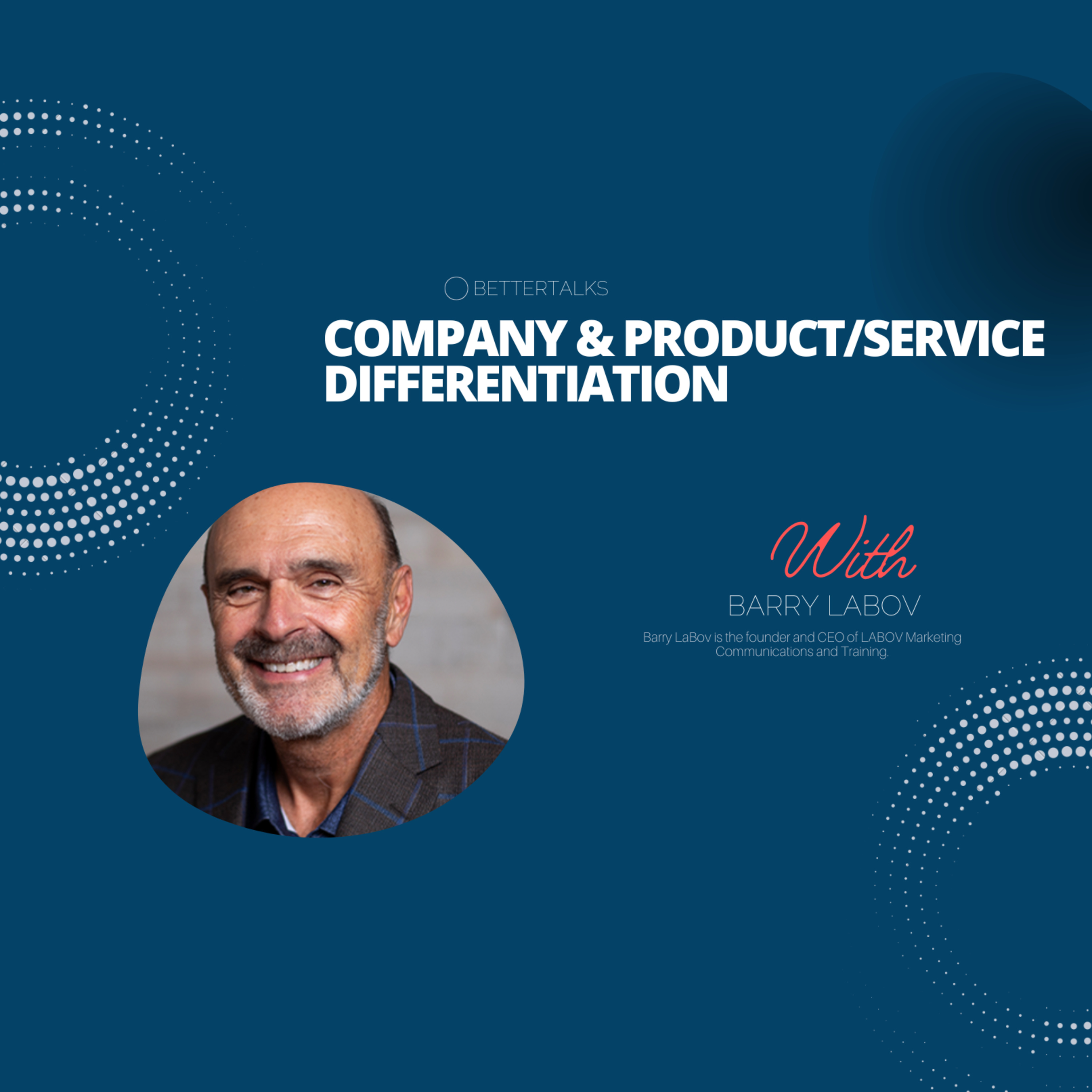 BetterTalks with Barry LaBov on Company & Product/Service Differentiation | EP 04  episode artwork