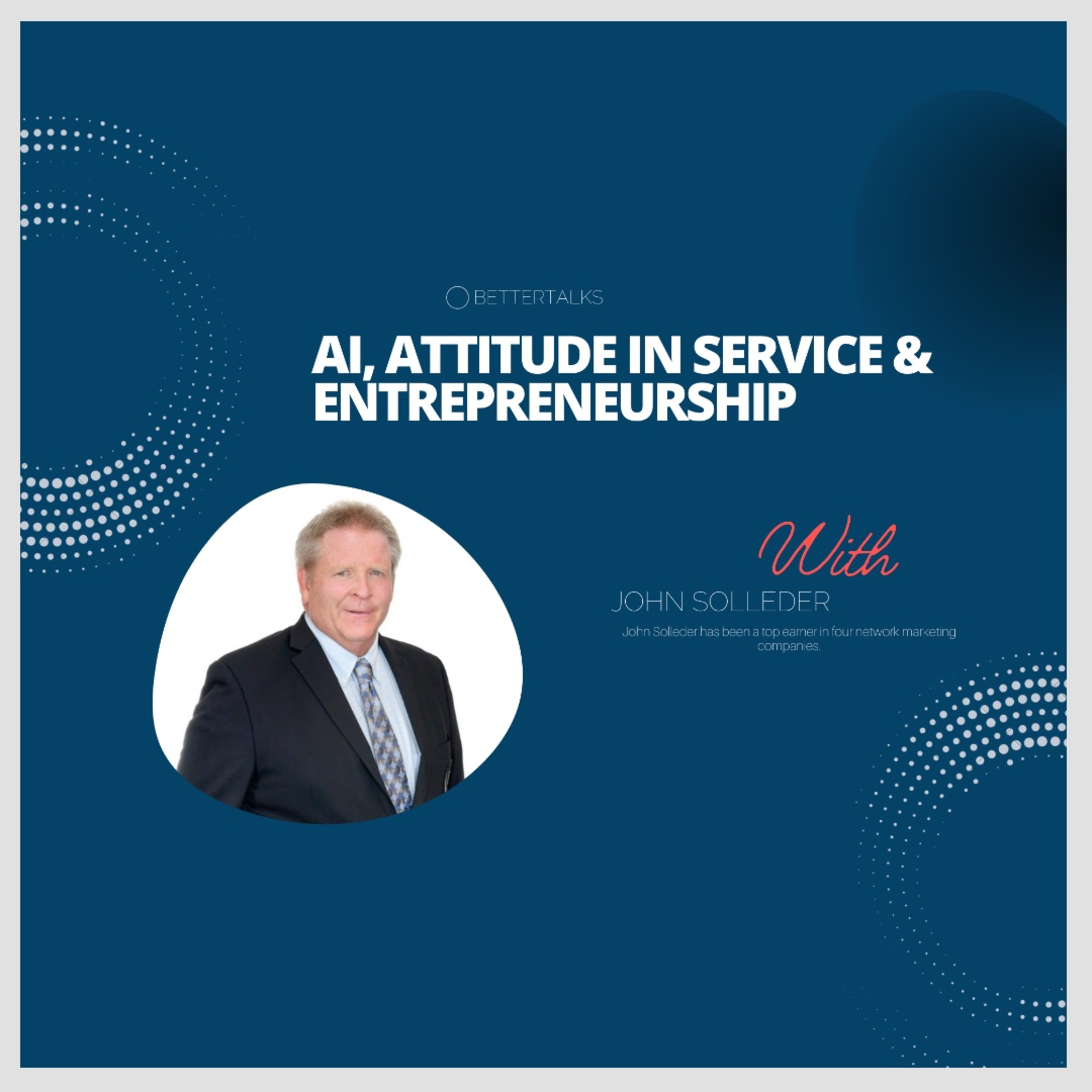 BetterTalks with John Solleder on AI, Attitude in Service & Entrepreneurship | EP 08 episode artwork