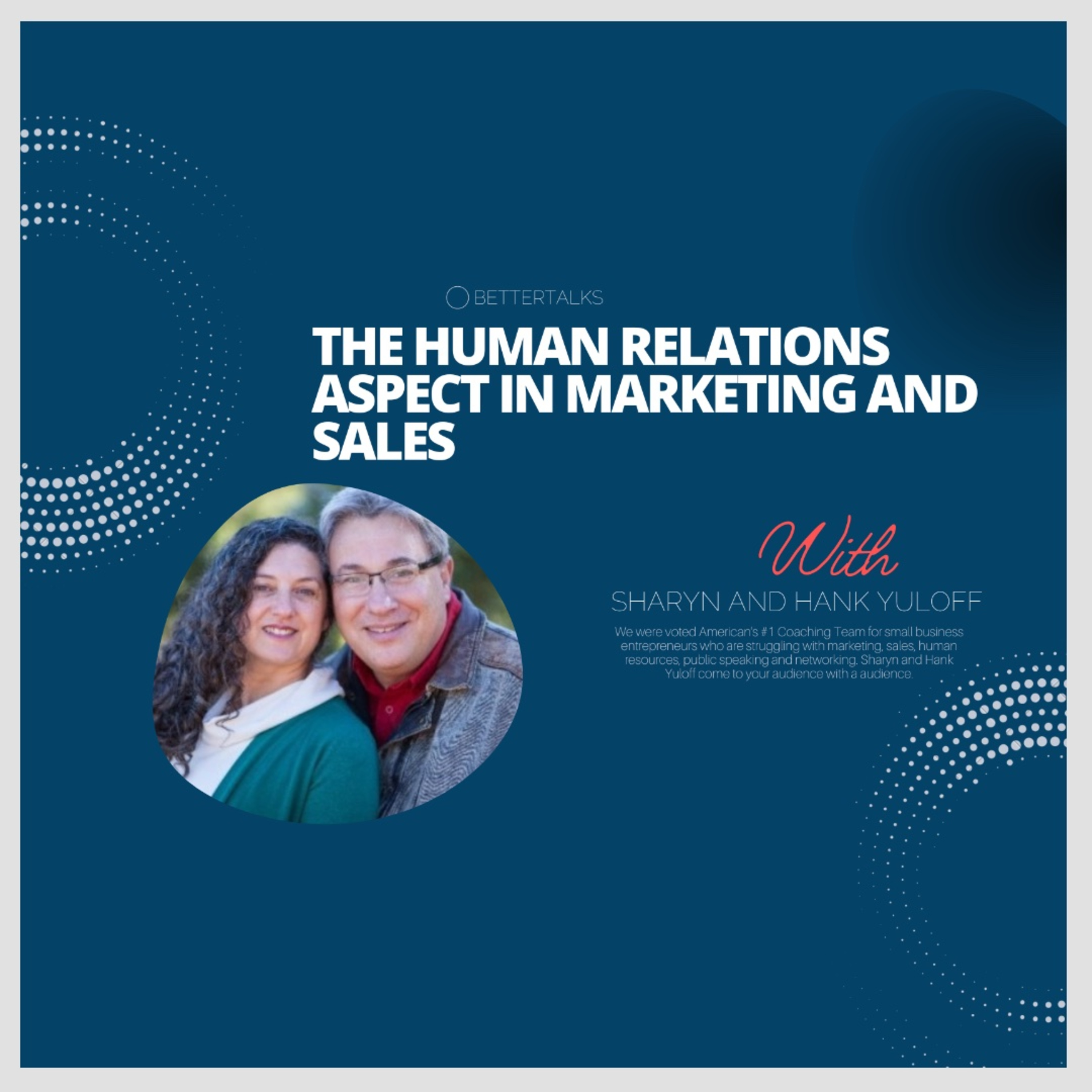BetterTalks with Sharyn and Hank Yuloff on The Human Relations Aspect in Marketing and Sales | EP 10 episode artwork