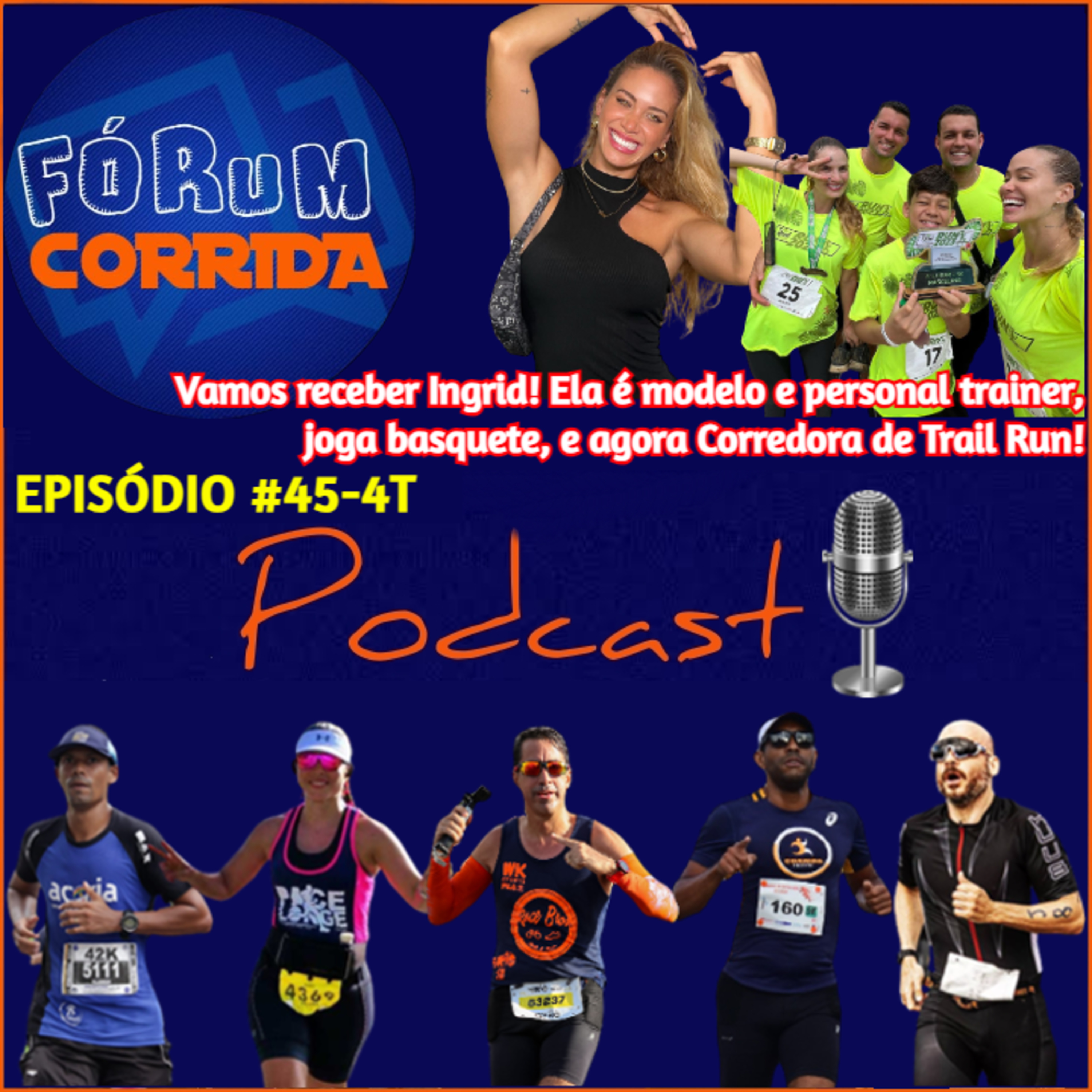 EPISÓDIO #45-4°T -💻🎧🎙️AO VIVO! FÓRUM CORRIDA  com o Rodrigo recebendo a Ingrid Vasconcelos! Ela é uma celebridade digital, modelo e personal trainer, joga basquete, e agora Corredora de Trail Run!