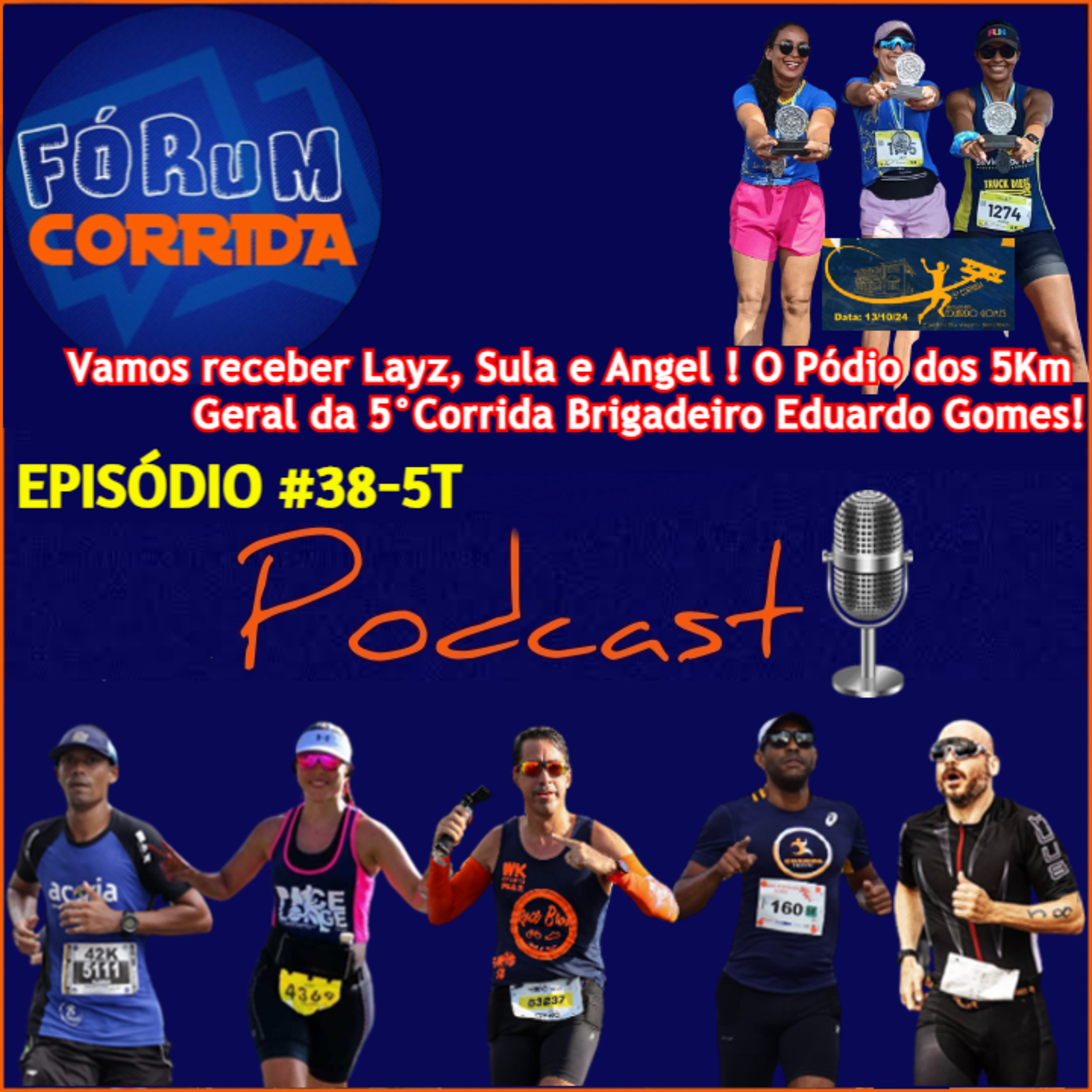 EPISÓDIO #38-5°T -💻🎧🎙️AO VIVO! FÓRUM CORRIDA  é com o Brother Rodrigo recebendo EPISÓDIO #38-5°T -💻🎧🎙️AO VIVO! FÓRUM CORRIDA  é com o Rodrigo recebendo Layz , Sula e Angel ! Pódio 5Km da 5° BEG!