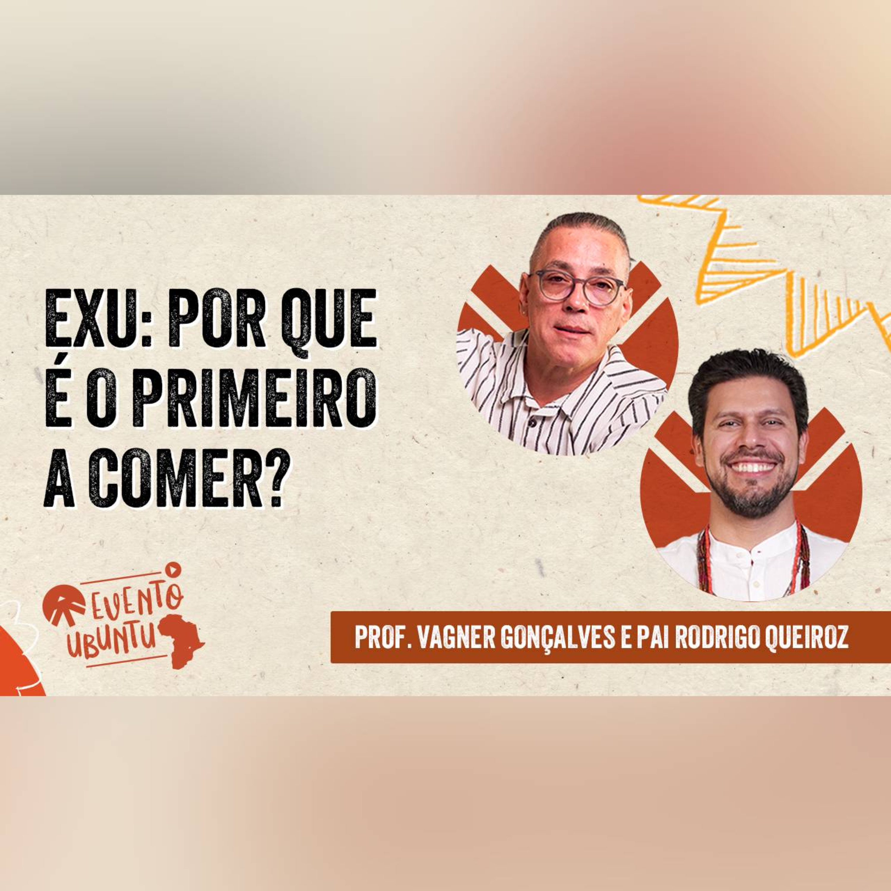 Evento Ubuntu: 18/04 - Exu: por que é o primeiro a comer? com Prof. LD Vagner Gonçalves