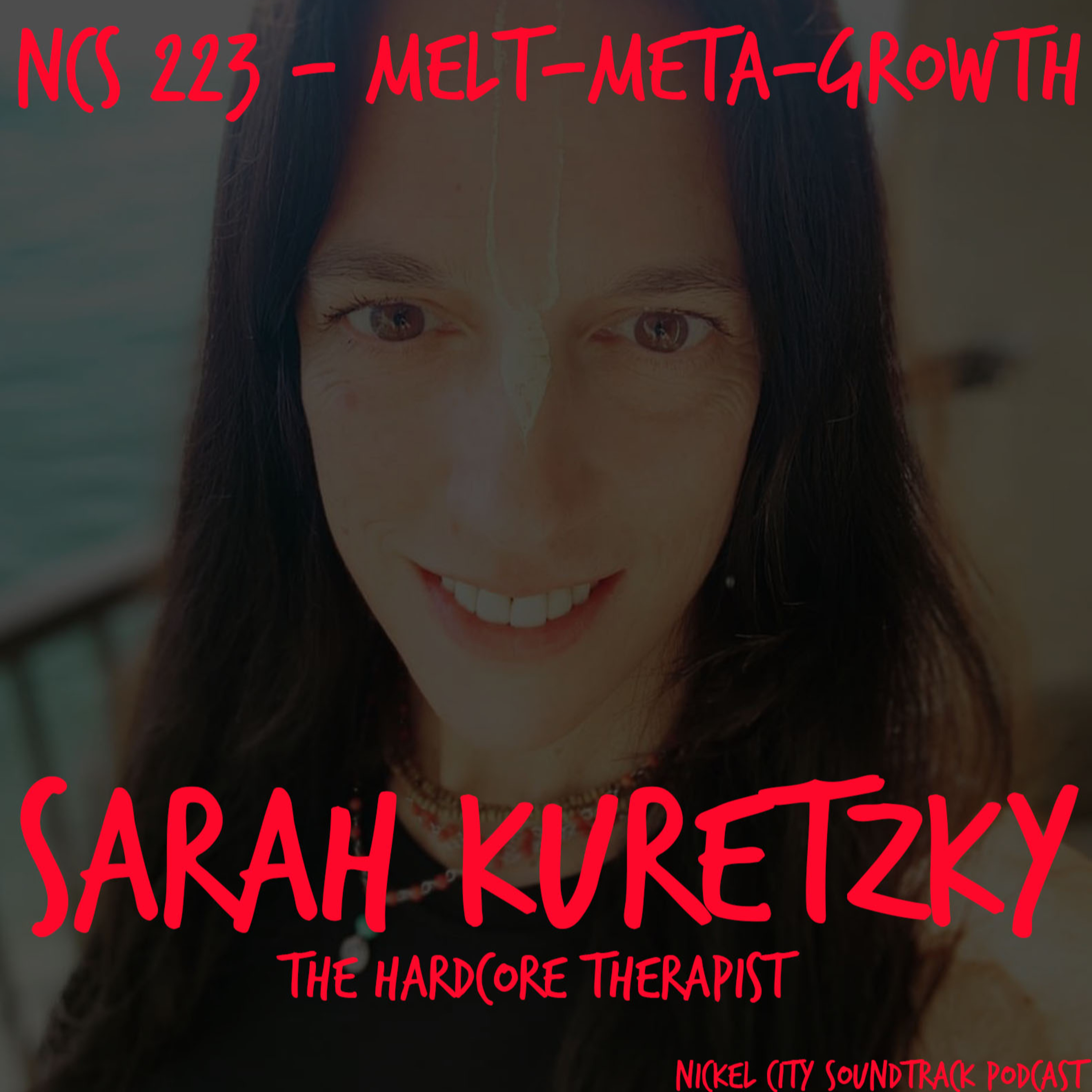 NCS 223 - Melt-Meta-Growth(Sarah Kuretzky aka The Hardcore Therapist) episode artwork