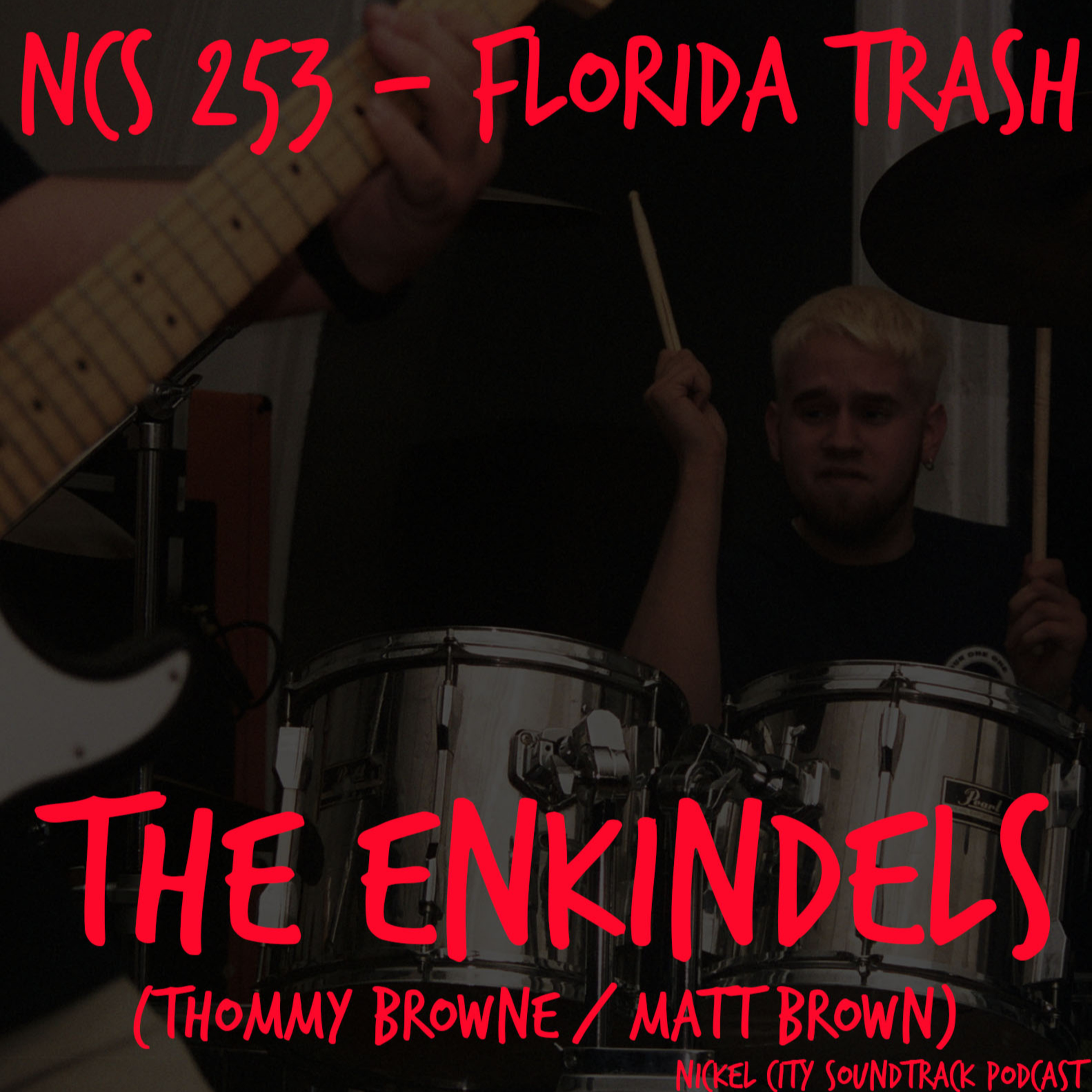 NCS 253 - Florida Trash (Thommy Browne & Matt Brown of the Enkindels)