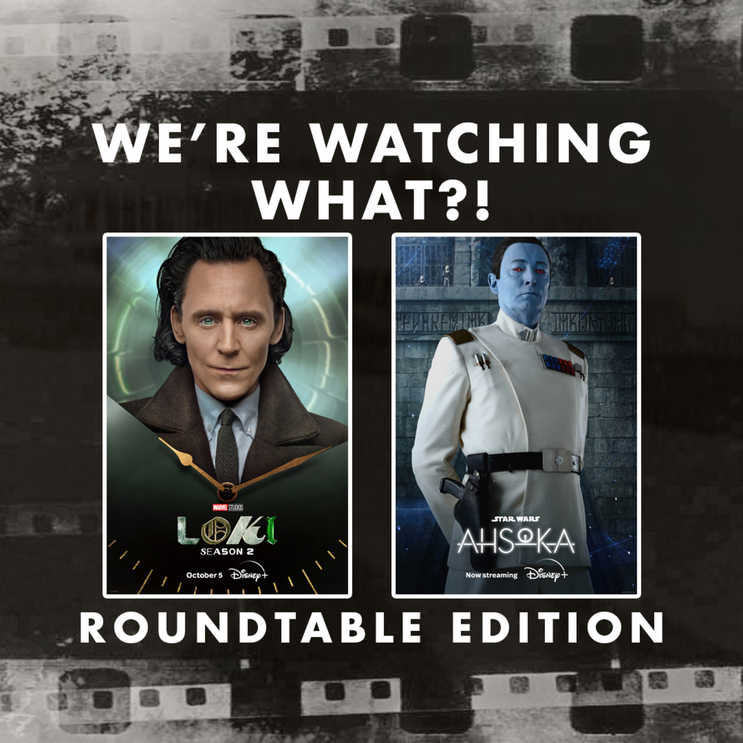 Roundtable - Loki Season 2 Episode 01 | Ahsoka Episode 07 - 08