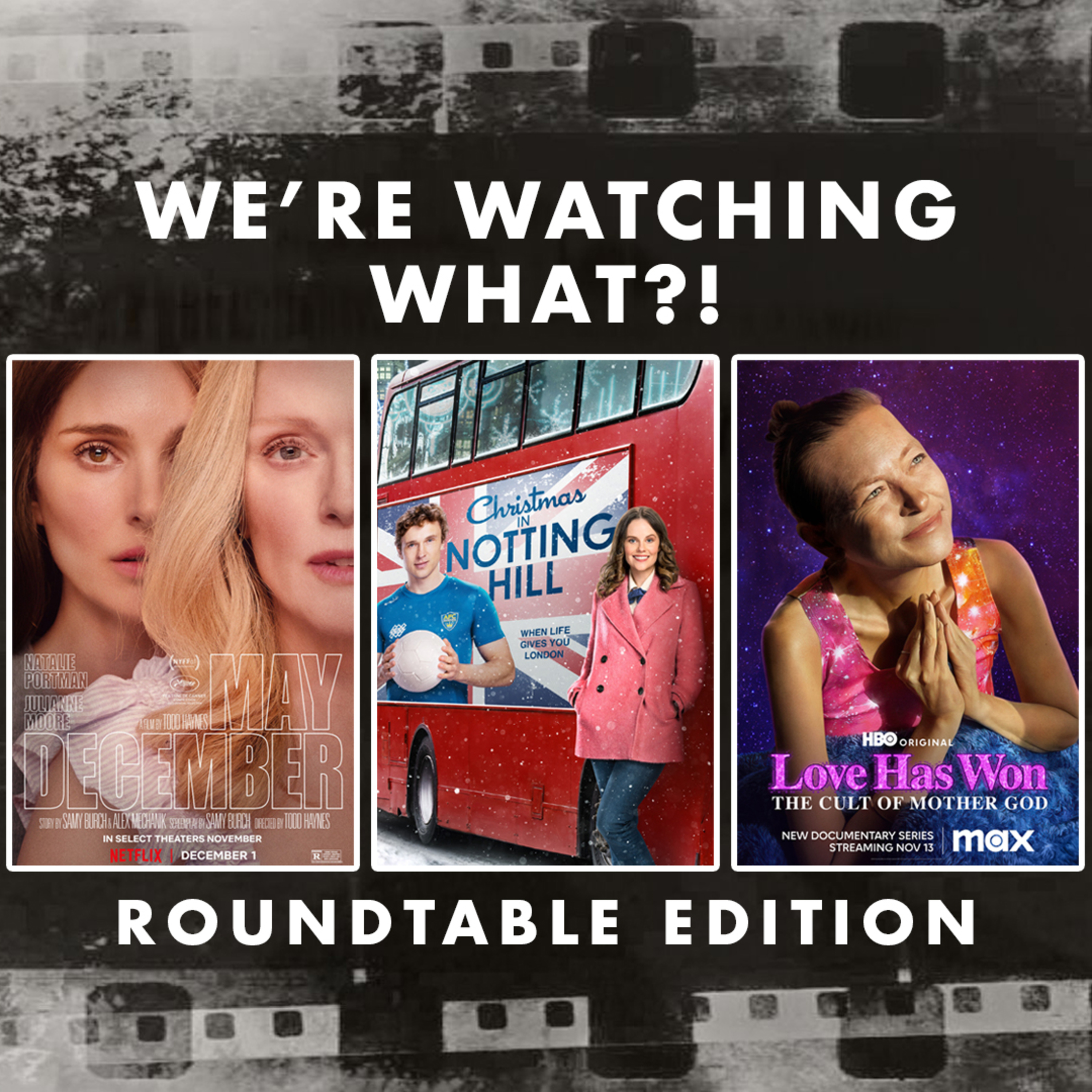 Roundtable - May December | Christmas in Notting Hill | Love Has Won: The Cult of Mother God