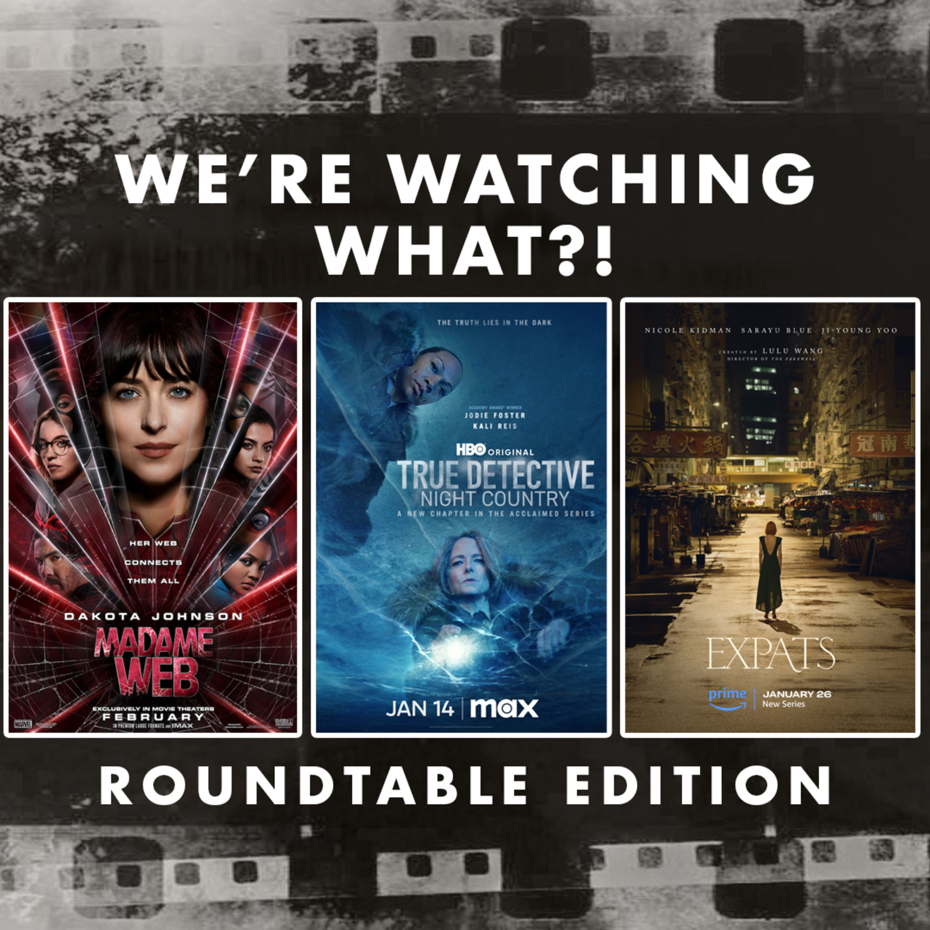 Roundtable - Madame Web | True Detective: Night Country Episode 06 | Expats Episodes 04 - 05