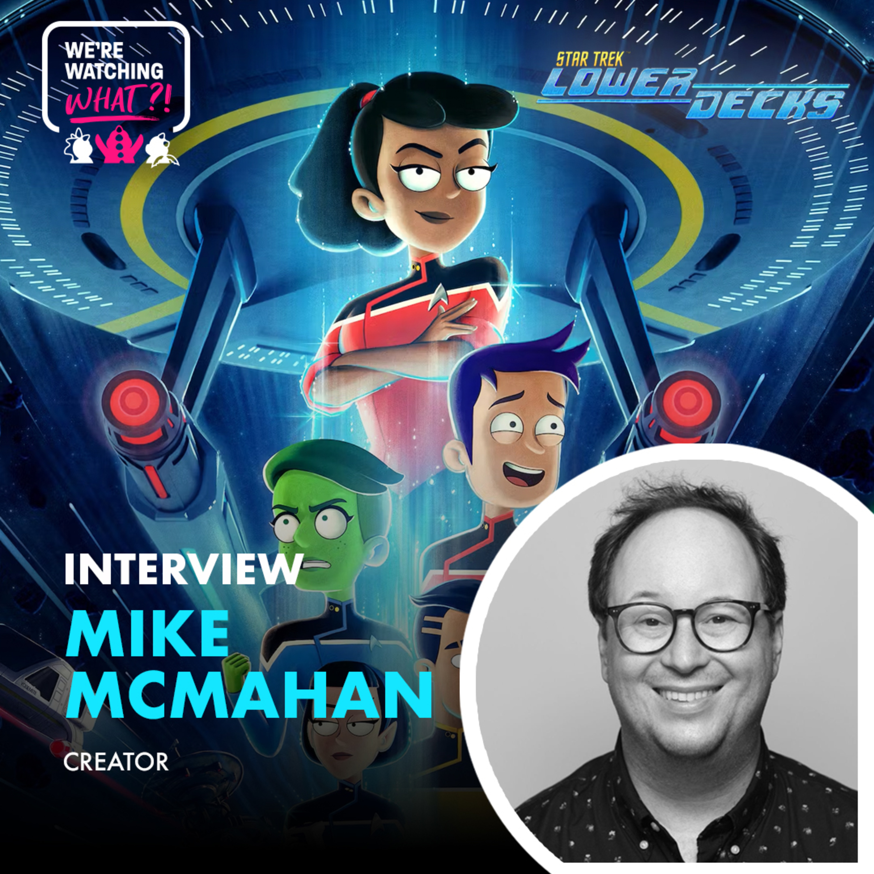 Interview - Episode 500 with Mike McMahan for Star Trek: Lower Decks