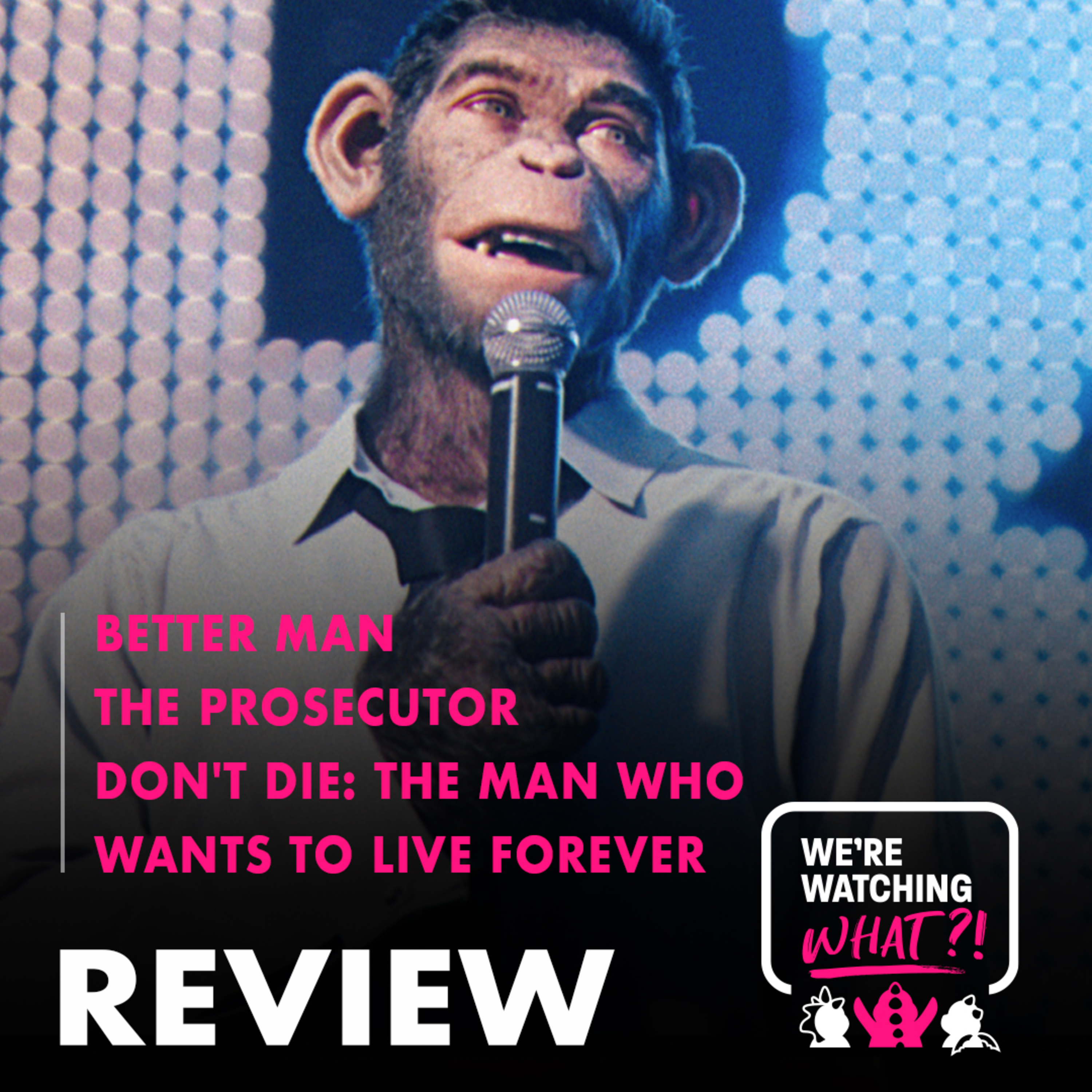 Review - Better Man | The Prosecutor | Don't Die: The Man Who Wants to Live Forever