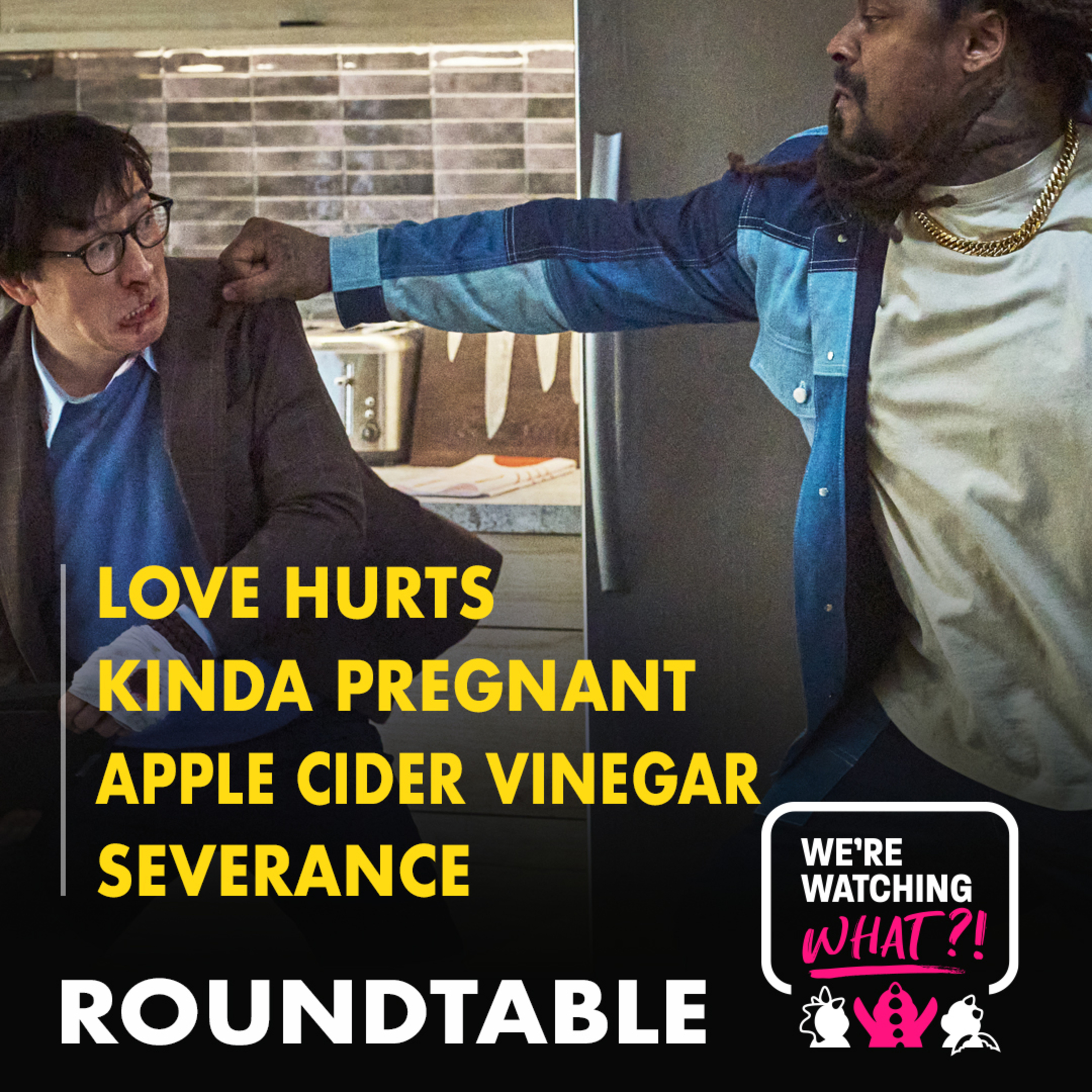 Roundtable - Love Hurts | Kinda Pregnant | Apple Cider Vinegar | Severance S2 Episode 04