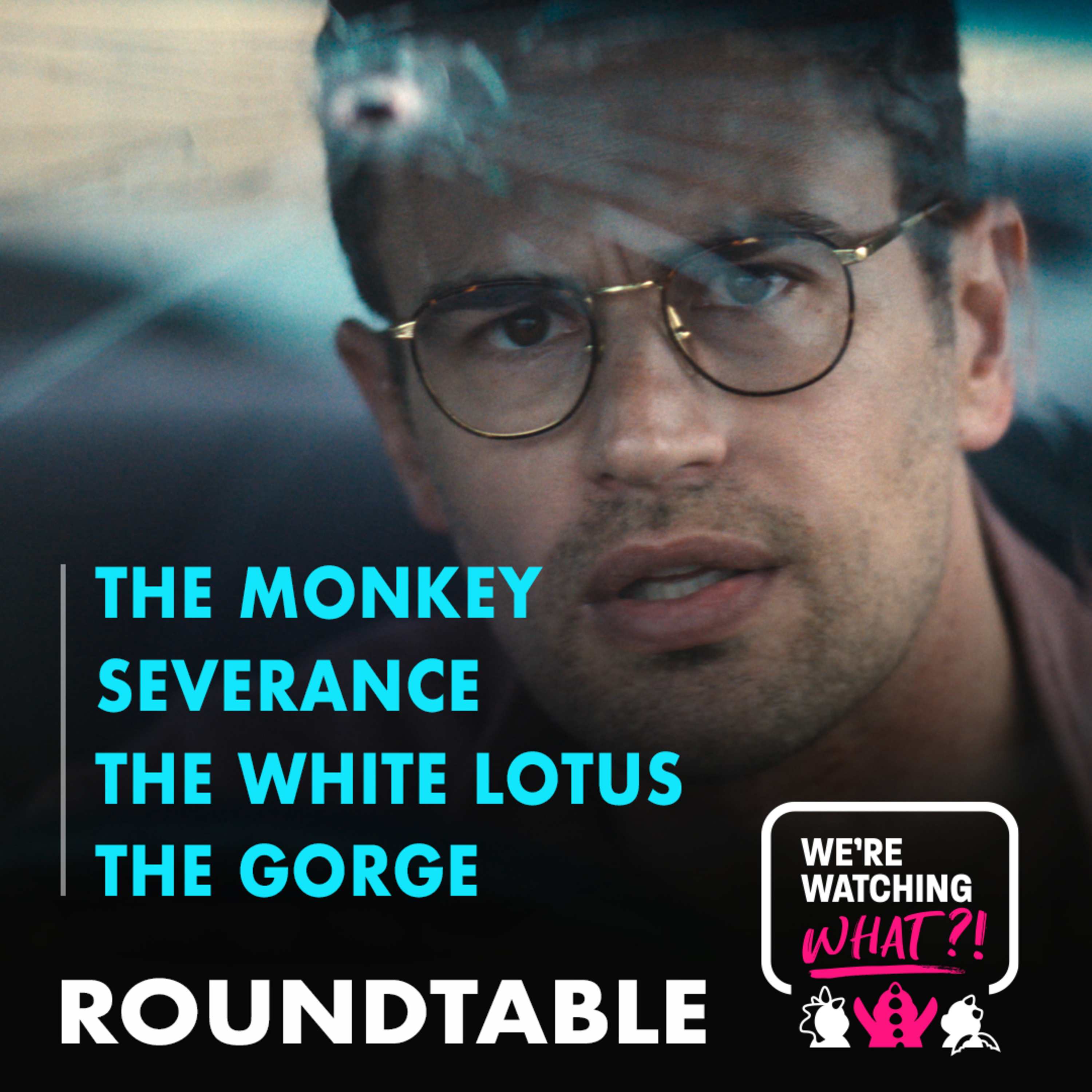 Roundtable - The Monkey | Severance | The White Lotus | The Gorge