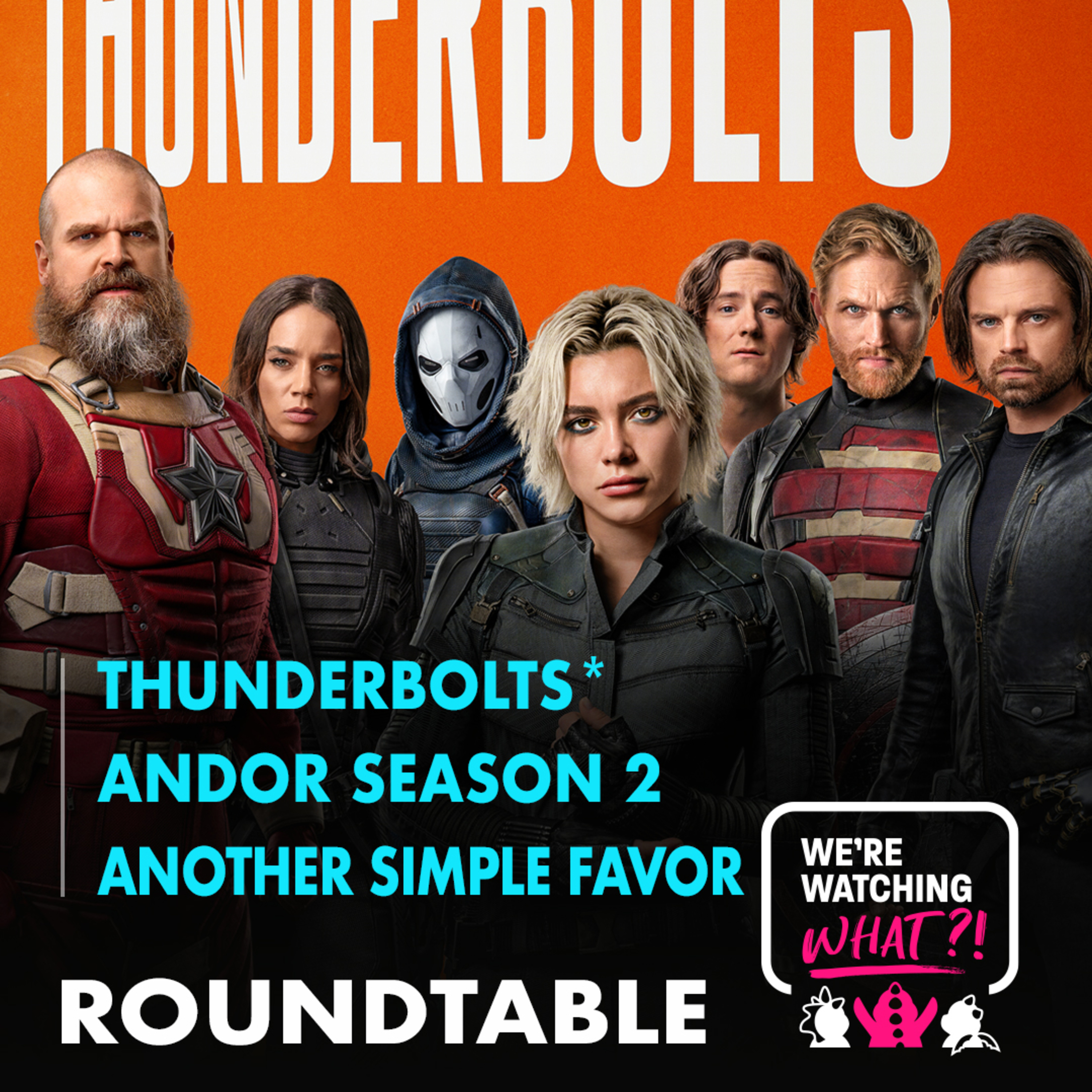 Roundtable - Thunderbolts* | Andor Season 2 Episodes 07 - 09 | Another Simple Favor