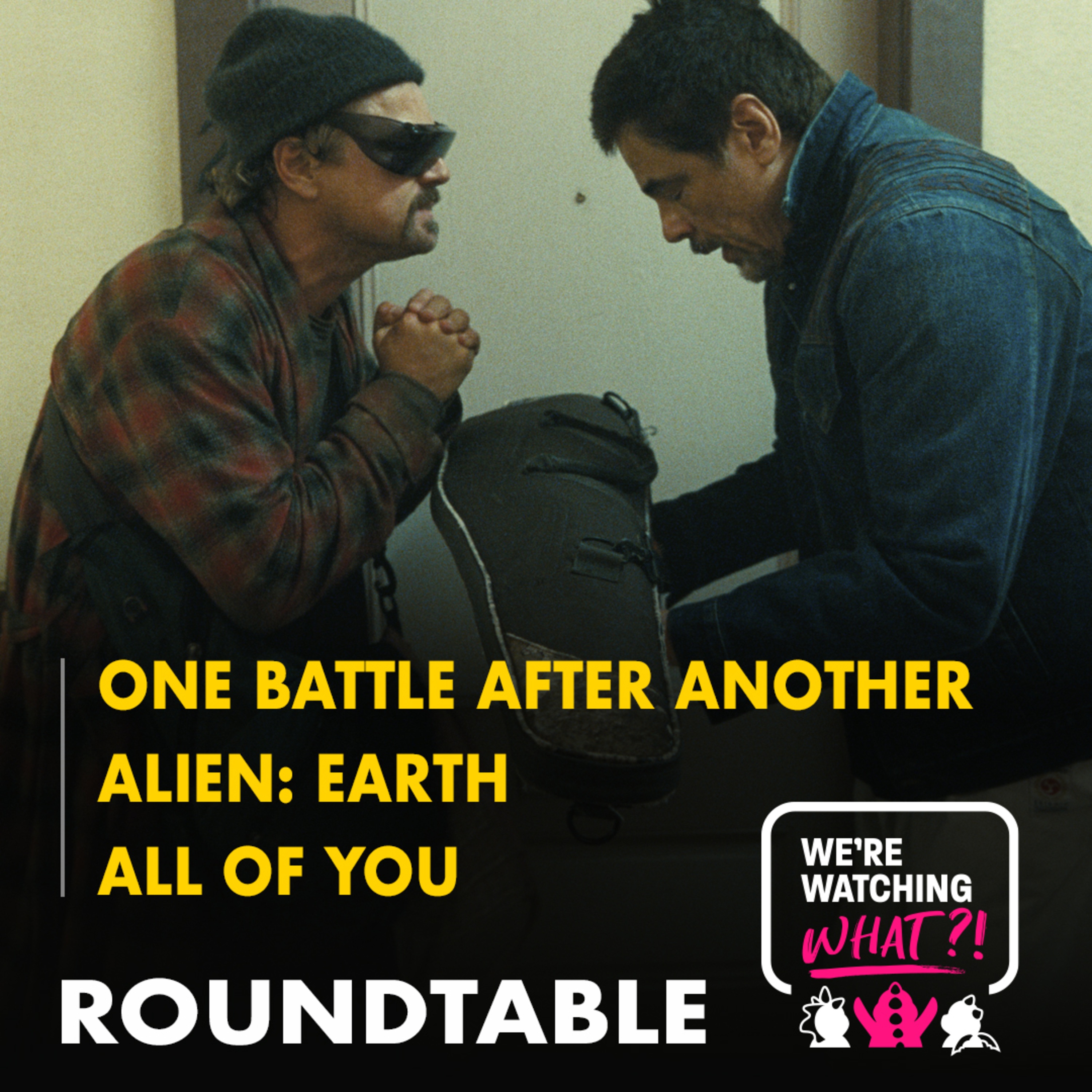 Roundtable - One Battle After Another | Alien Earth | All of You episode artwork