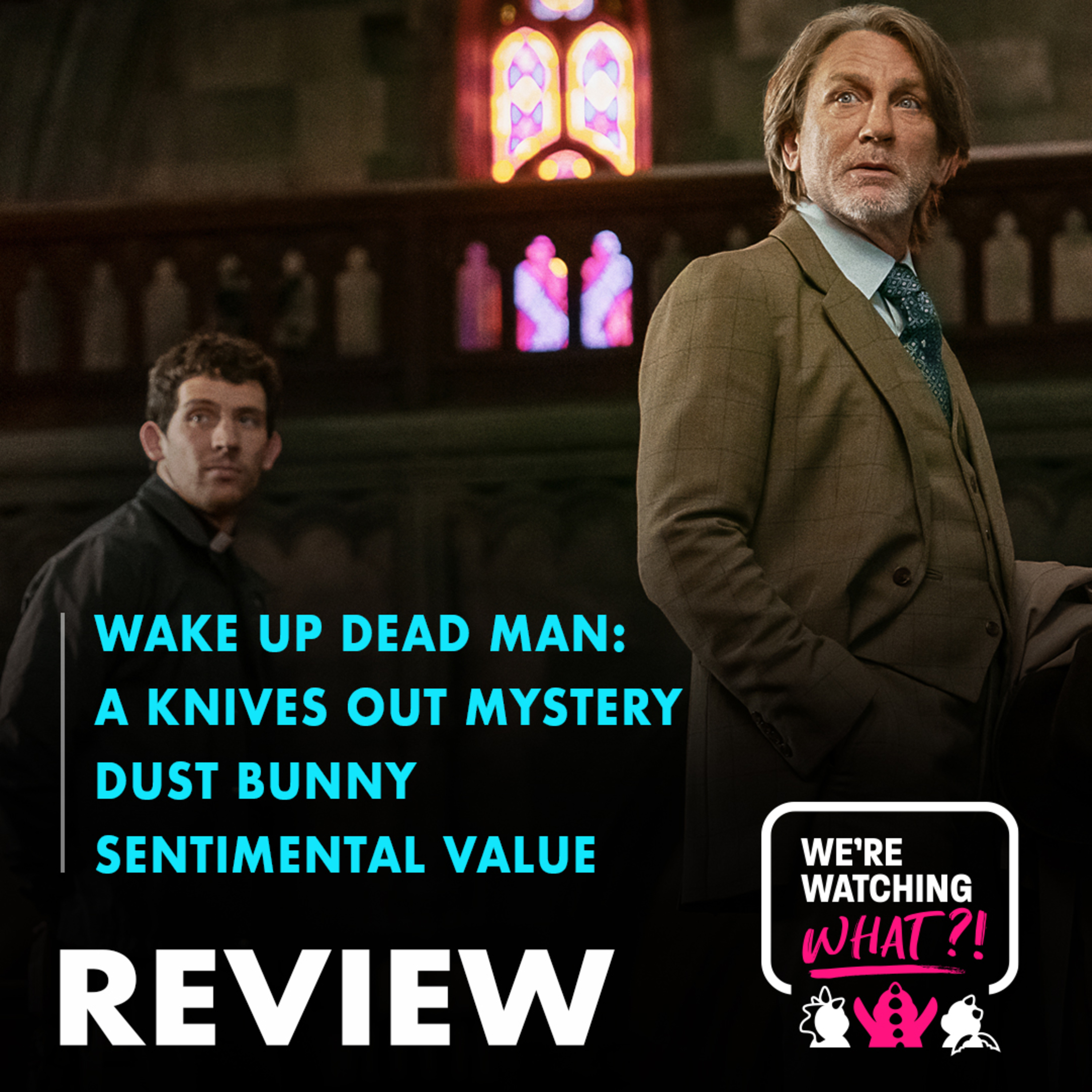 Review - Wake Up Dead Man: A Knives Out Mystery | Dust Bunny | Sentimental Value episode artwork