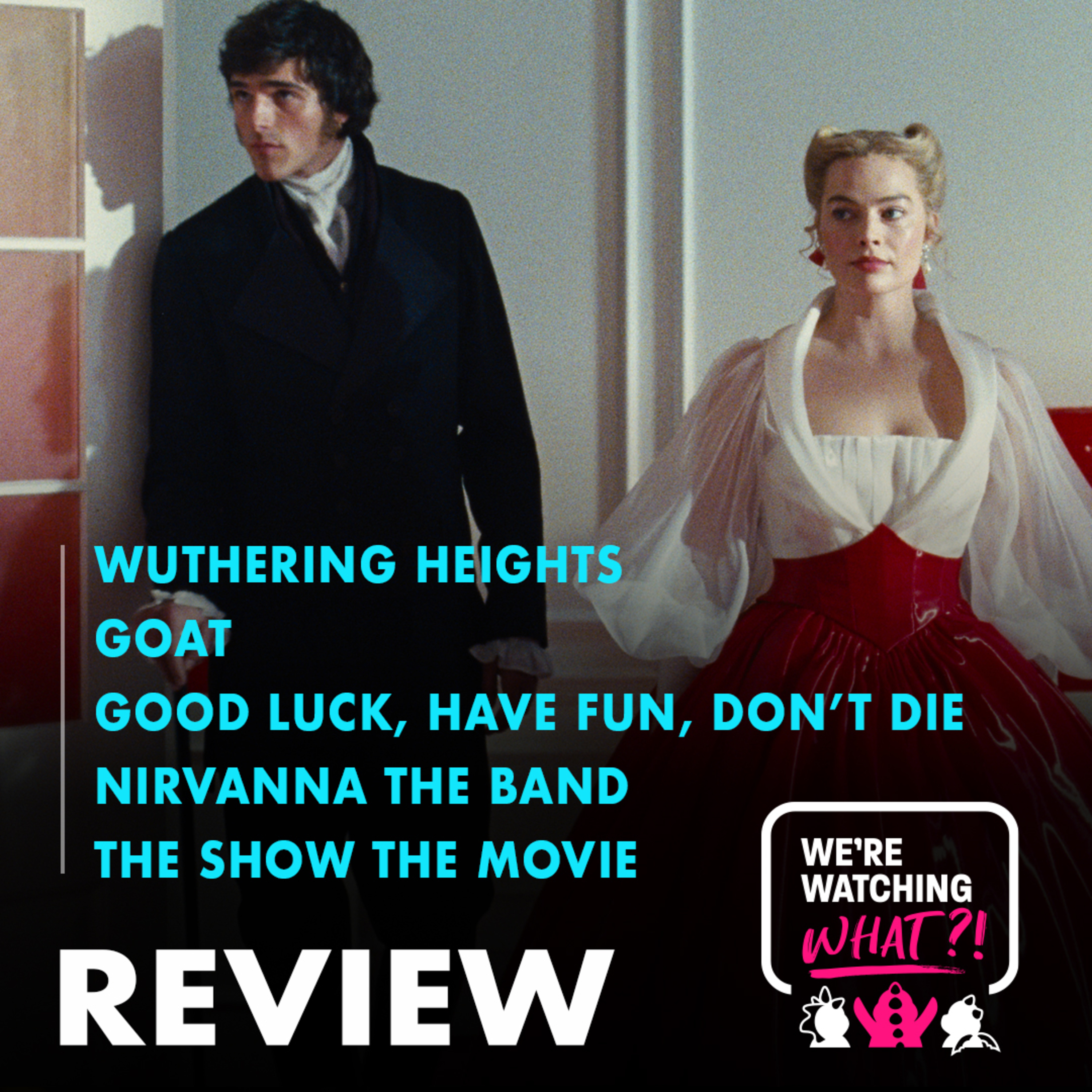 Review - Wuthering Heights | GOAT | Good Luck, Have Fun, Don't Die | Nirvanna the Band the Movie episode artwork
