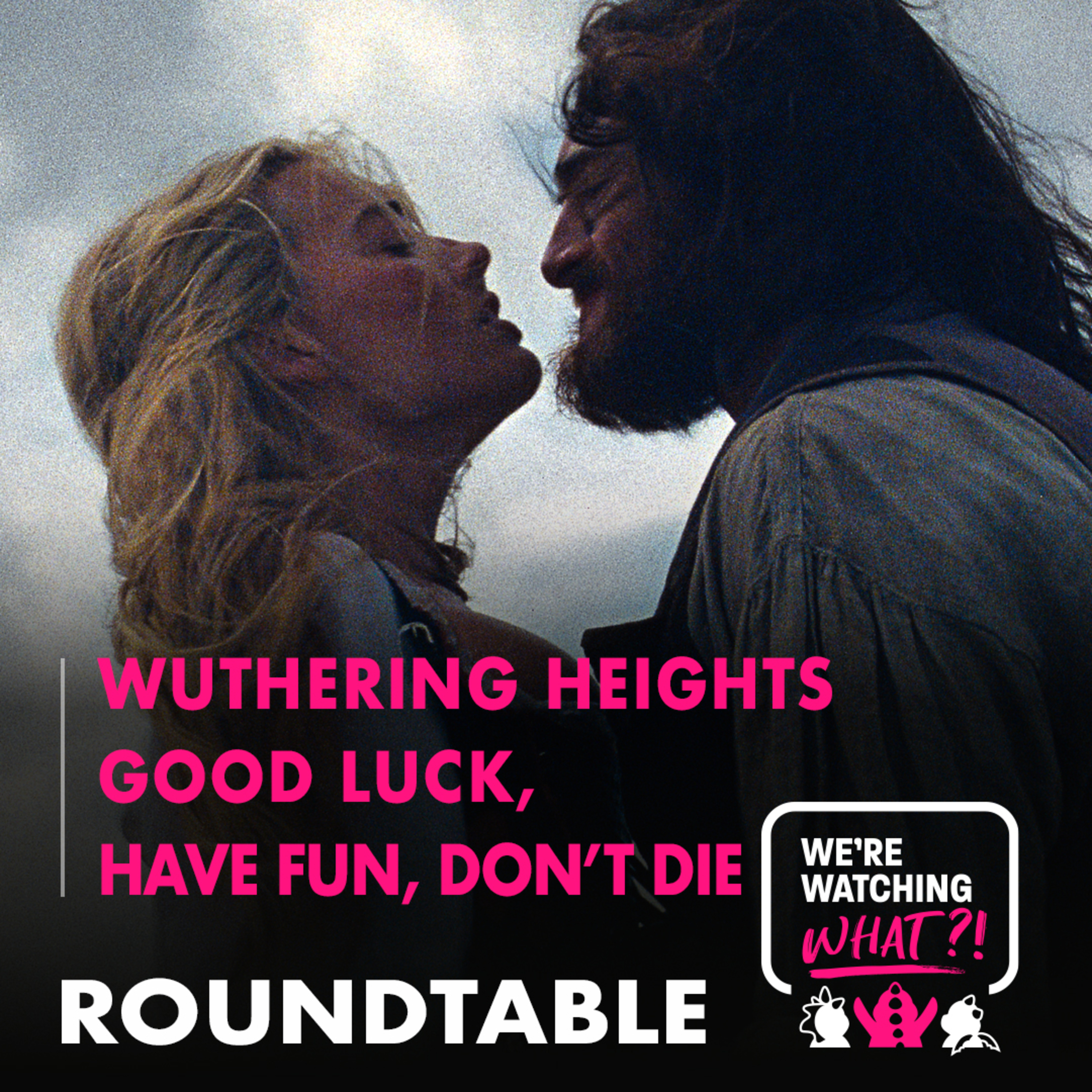 Roundtable - Wuthering Heights | Good Luck, Have Fun, Don't Die episode artwork